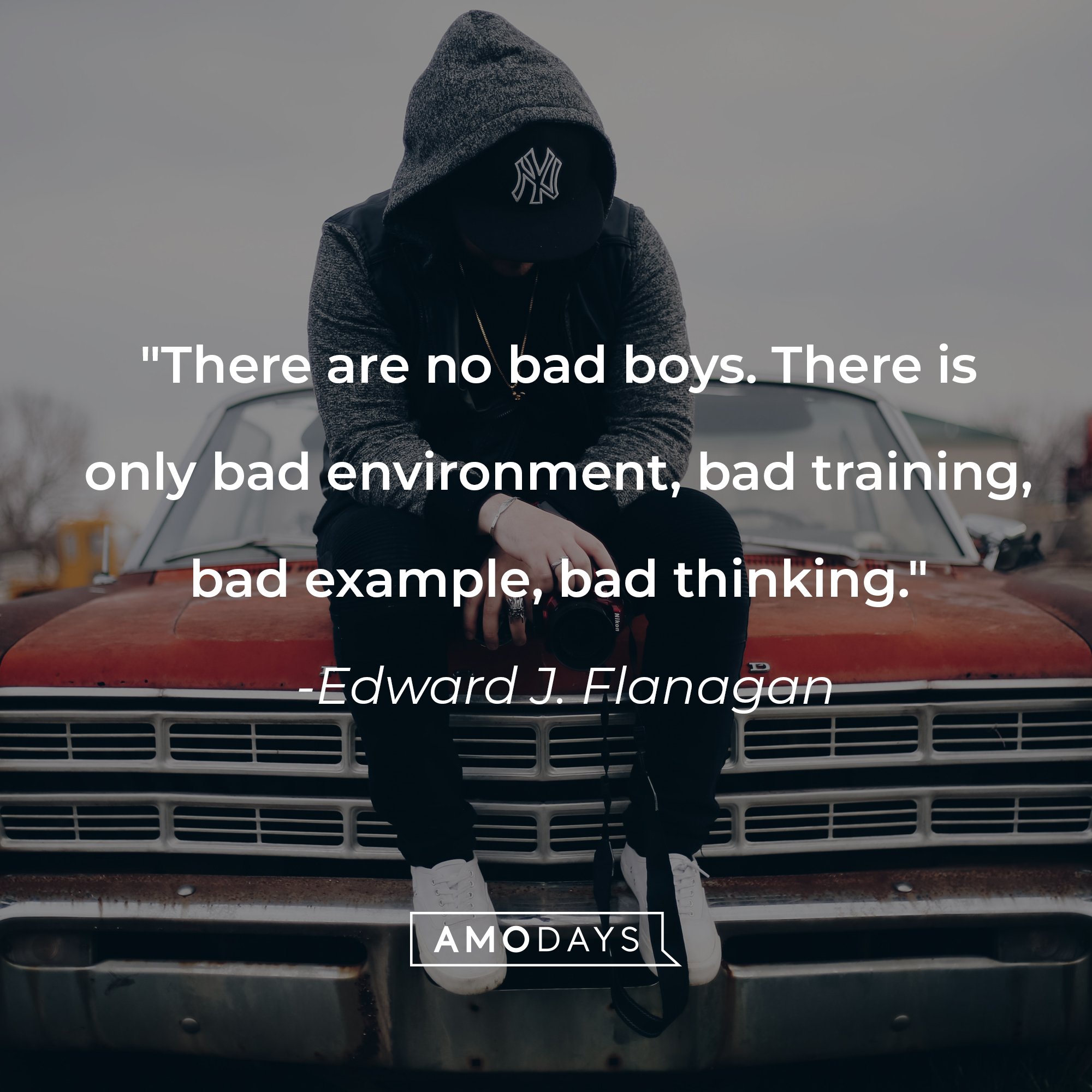 Edward J. Flanagan's quote: "There are no bad boys. There is only bad environment, bad training, bad example, bad thinking." | Image: AmoDays