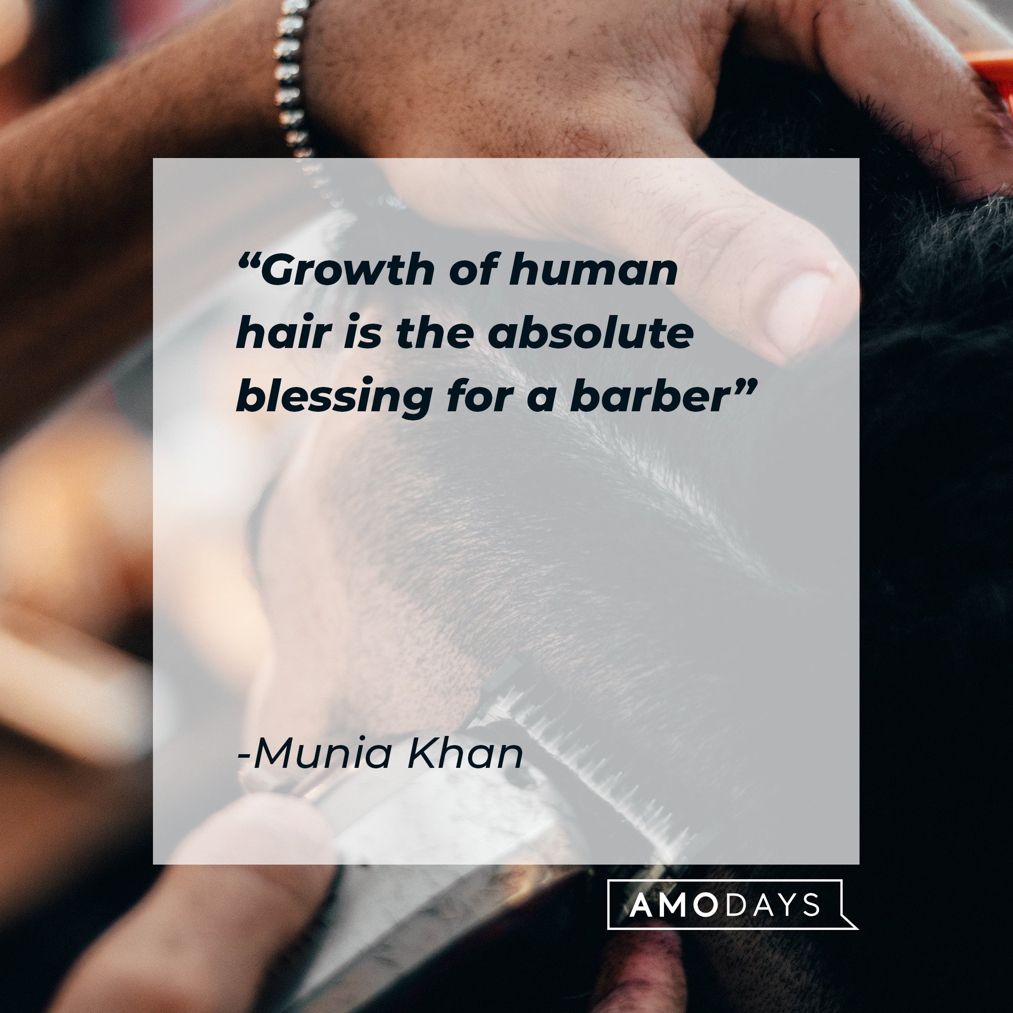 Munia Khan's quote: "Growth of human hair is the absolute blessing for a barber." | Image: AmoDays