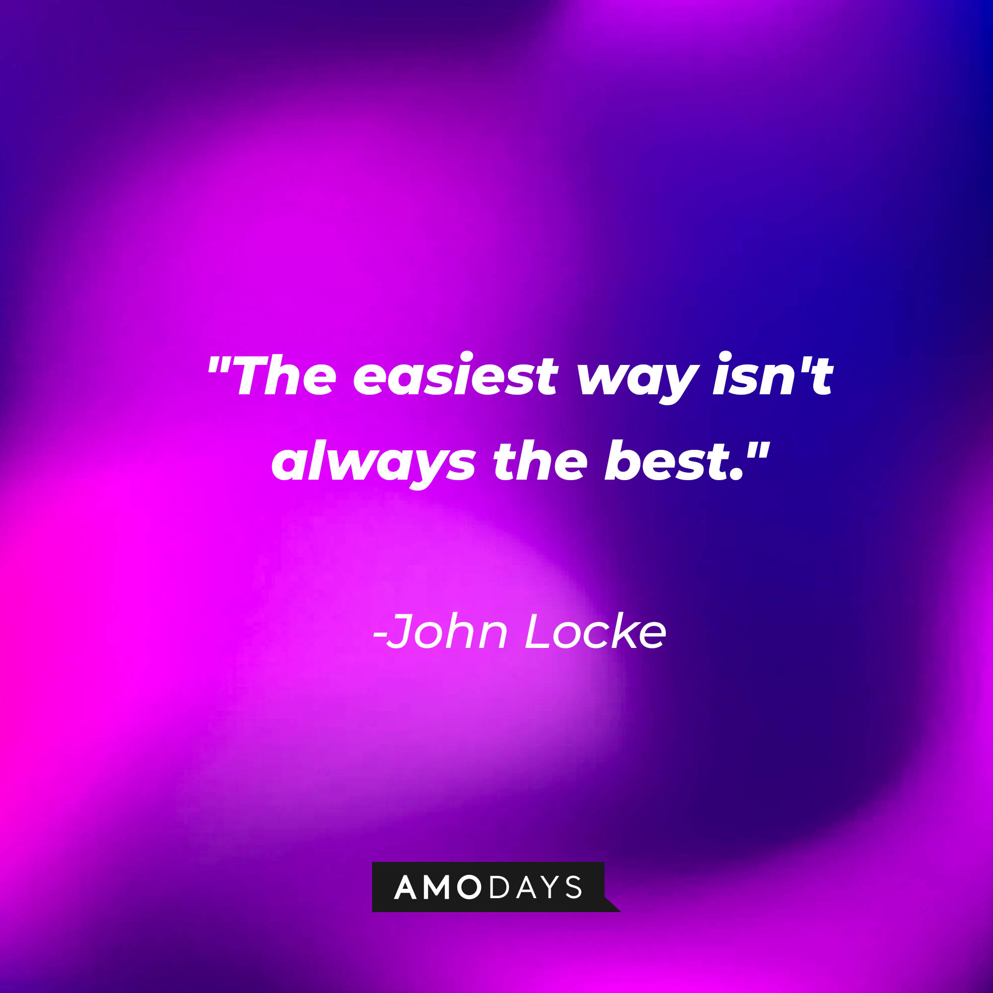 John Locke's quote: "The easiest way isn't always the best." | Source: AmoDays