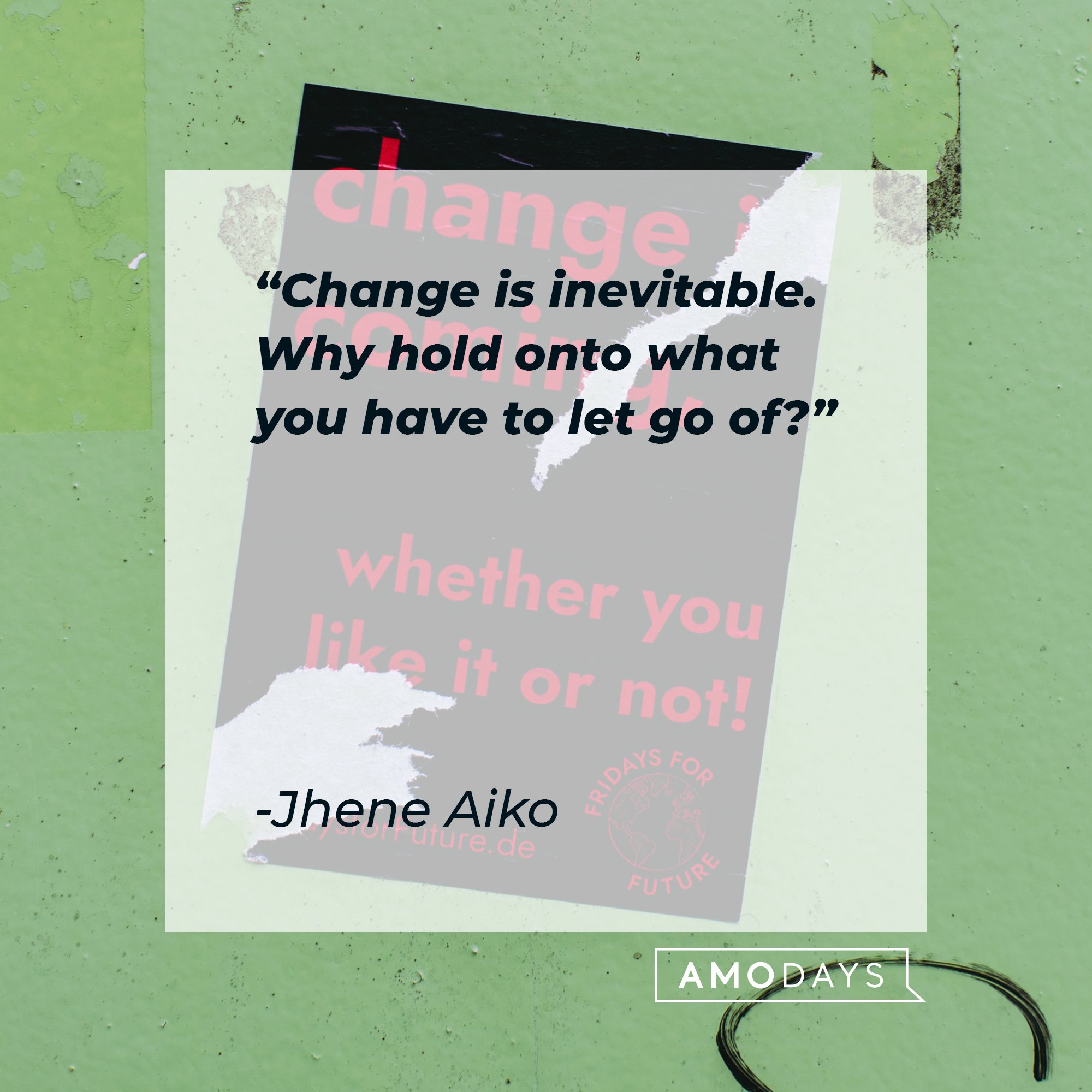   Jhene Aiko’s quote: "Change is inevitable. Why hold onto what you have to let go of?" | Image: AmoDays
