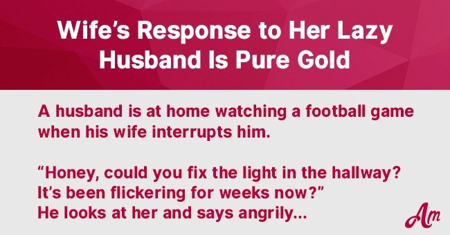 Lazy husband refuses to help wife so she teaches him a hard lesson