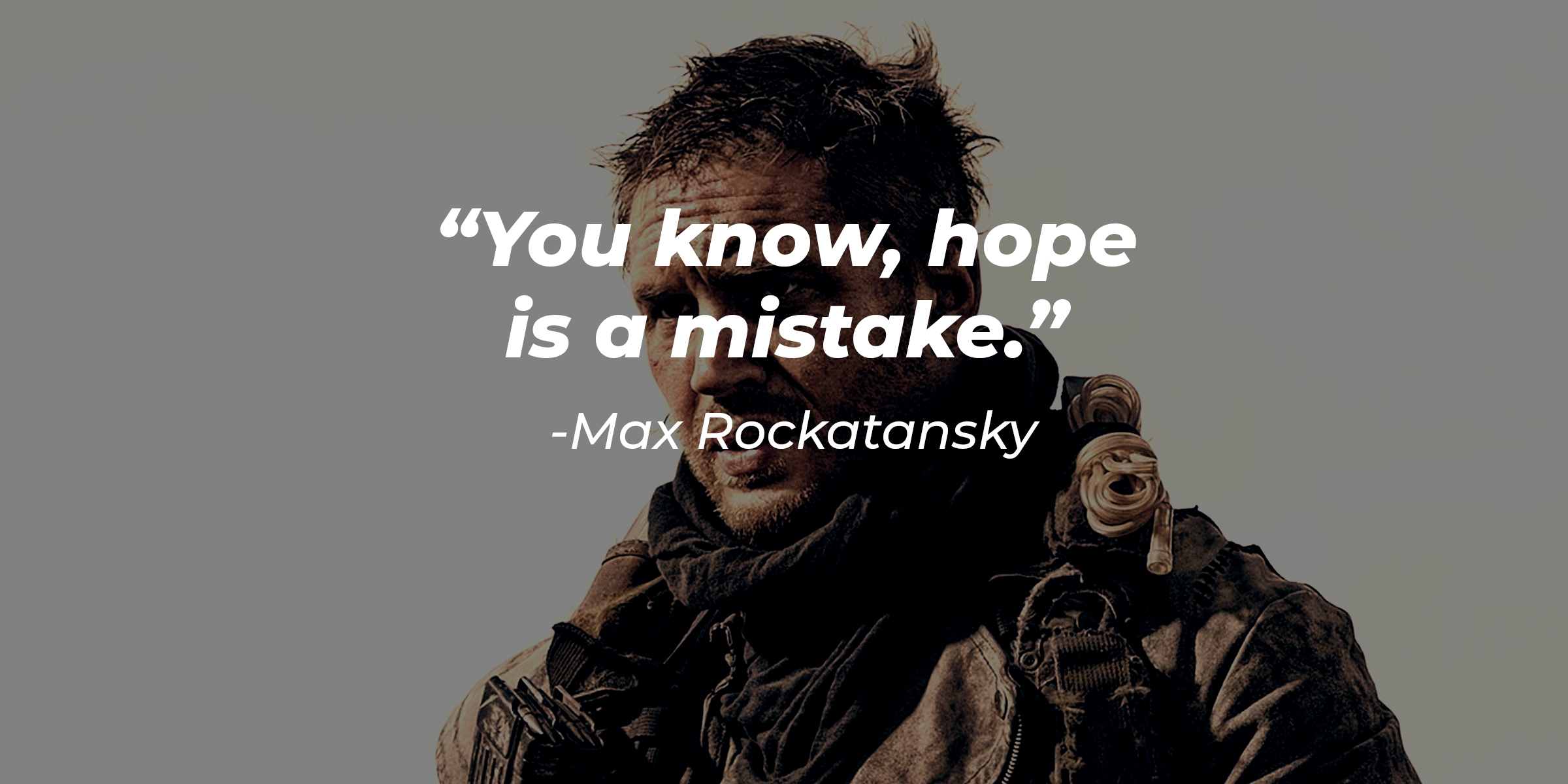 An image of Max Rockatansky, with his quote: "You know, hope is a mistake.” | Source: Facebook.com/MadMaxMovie