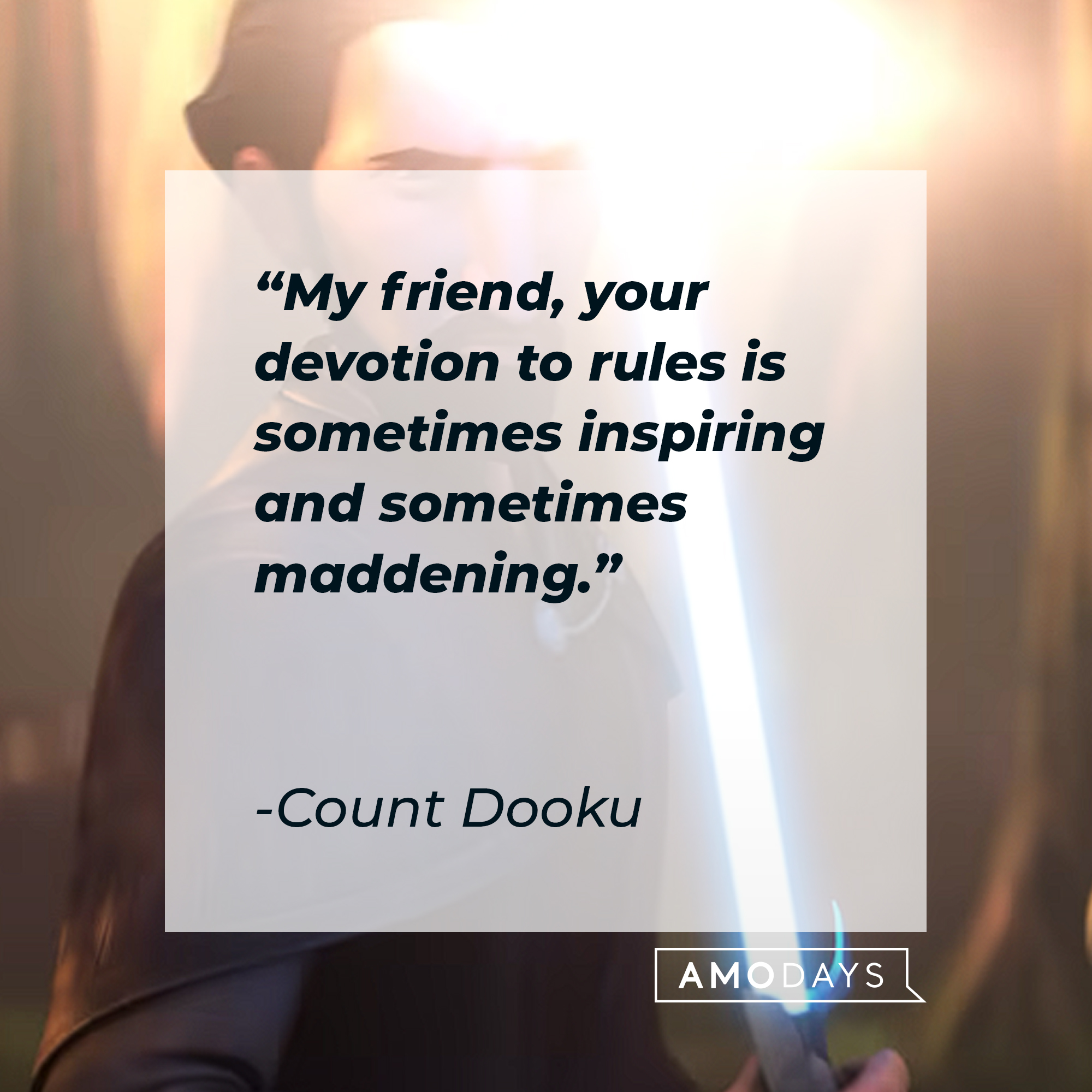Count Dooku's quote: "My friend, your devotion to rules is sometimes inspiring and sometimes maddening." | Source: youtube.com/StarWars