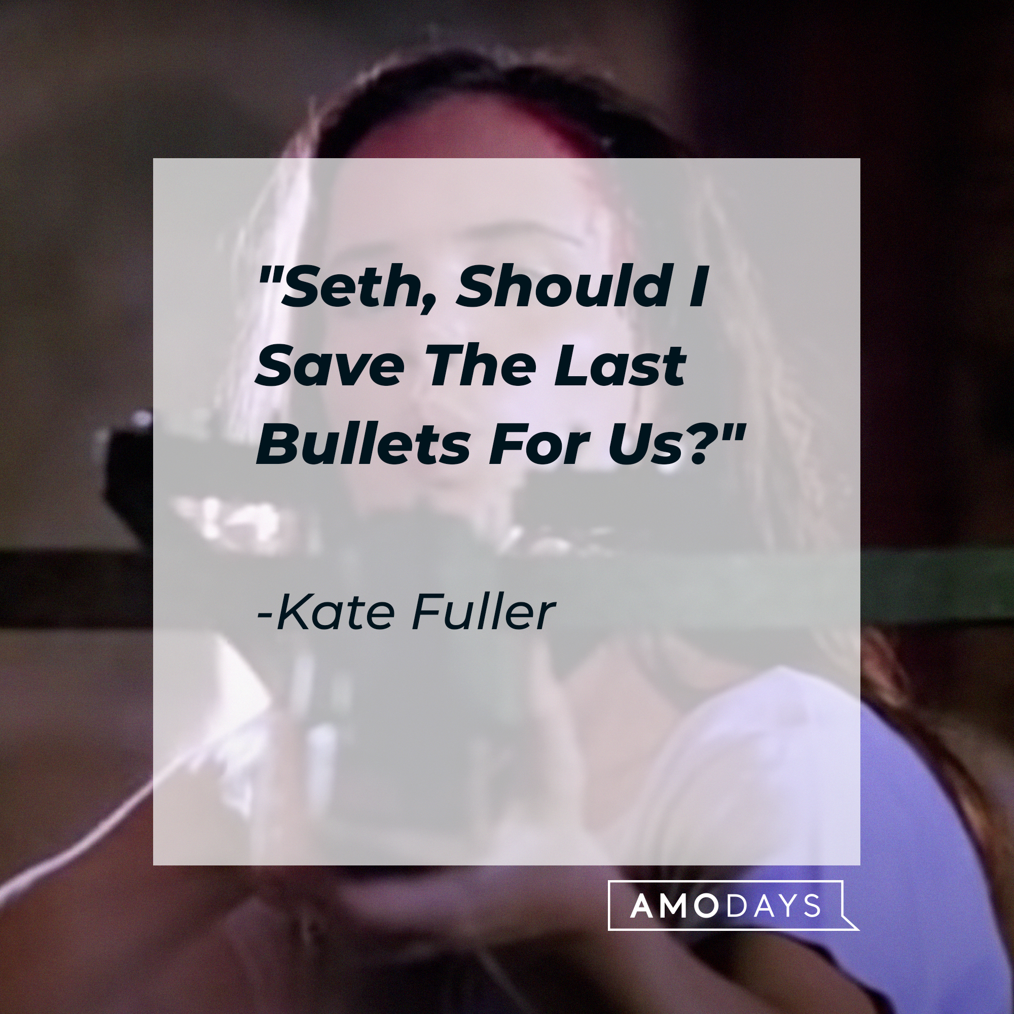 Kate Fuller's quote: "Seth, Should I Save The Last Bullets For Us?" | Source: youtube.com/miramax