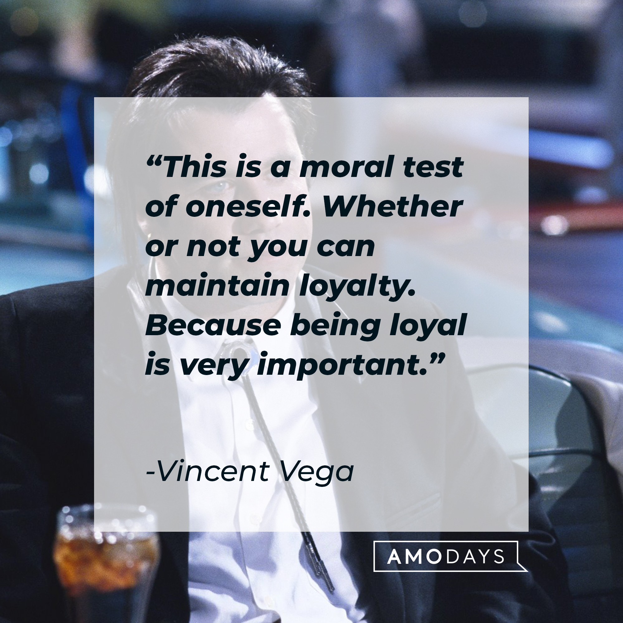Vincent Vega, with his quote: "This is a moral test of oneself. Whether or not you can maintain loyalty. Because being loyal is very important." │Source: facebook.com/PulpFiction