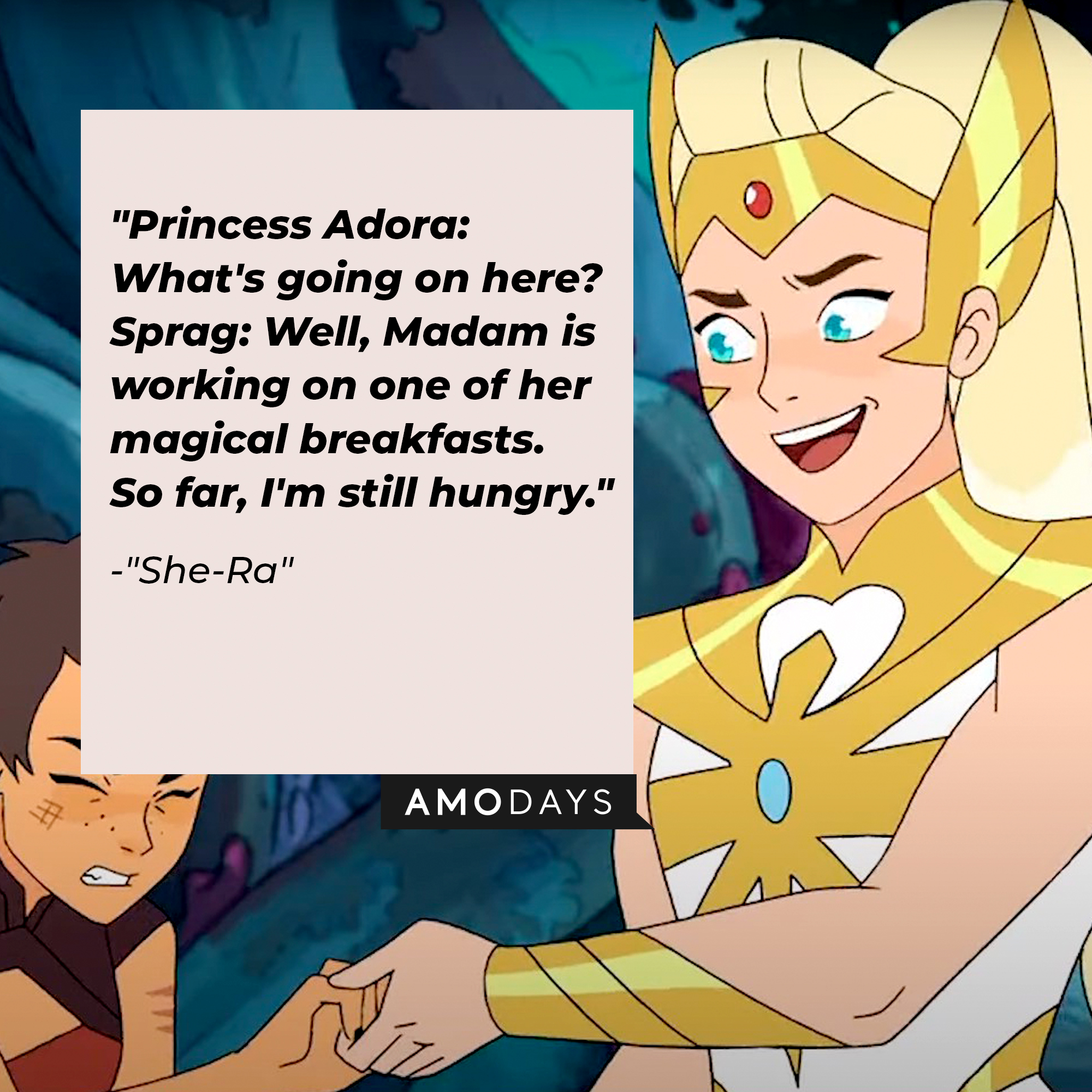 "She-Ra's" quote: "Princess Adora: What's going on here? / Sprag: Well, Madam is working on one of her magical breakfasts. So far, I'm still hungry." | Source: Facebook.com/DreamWorksSheRa