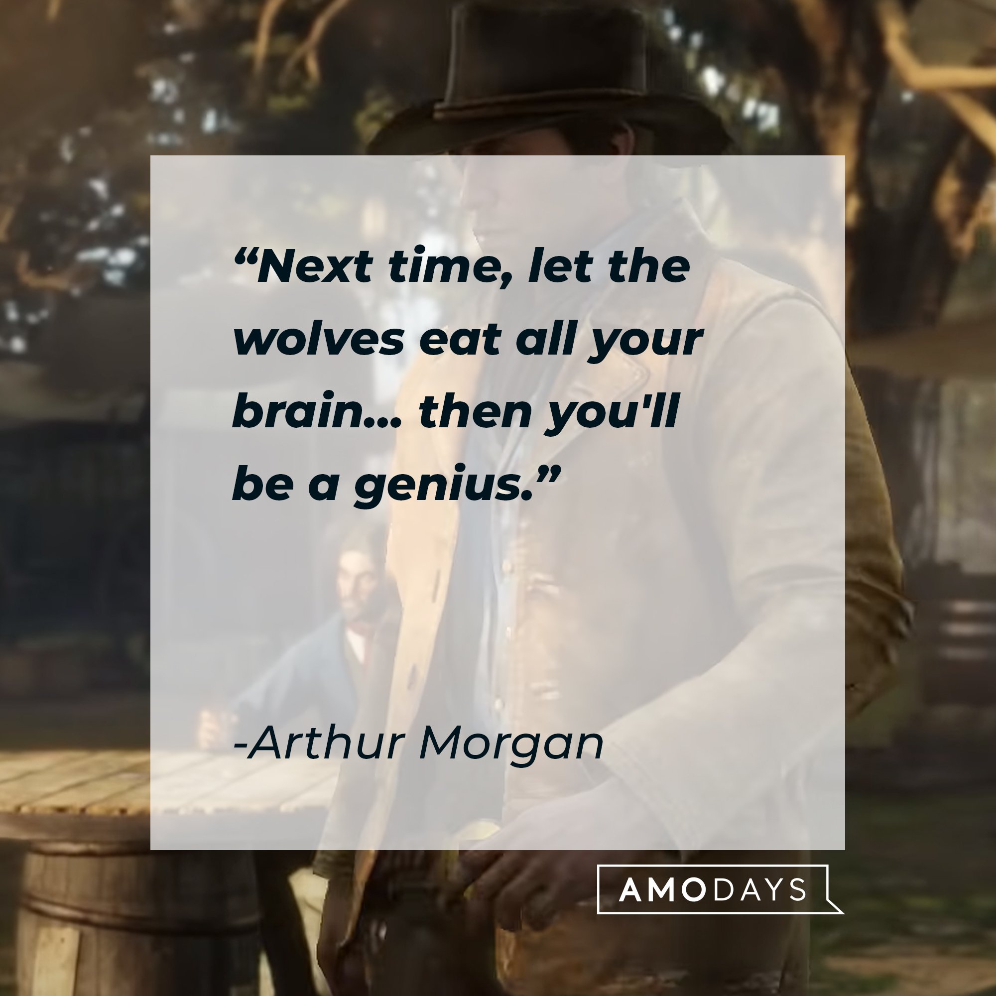 Arthur Morgan's quote: "Next time, let the wolves eat all your brain… then you'll be a genius." | Image: AmoDays