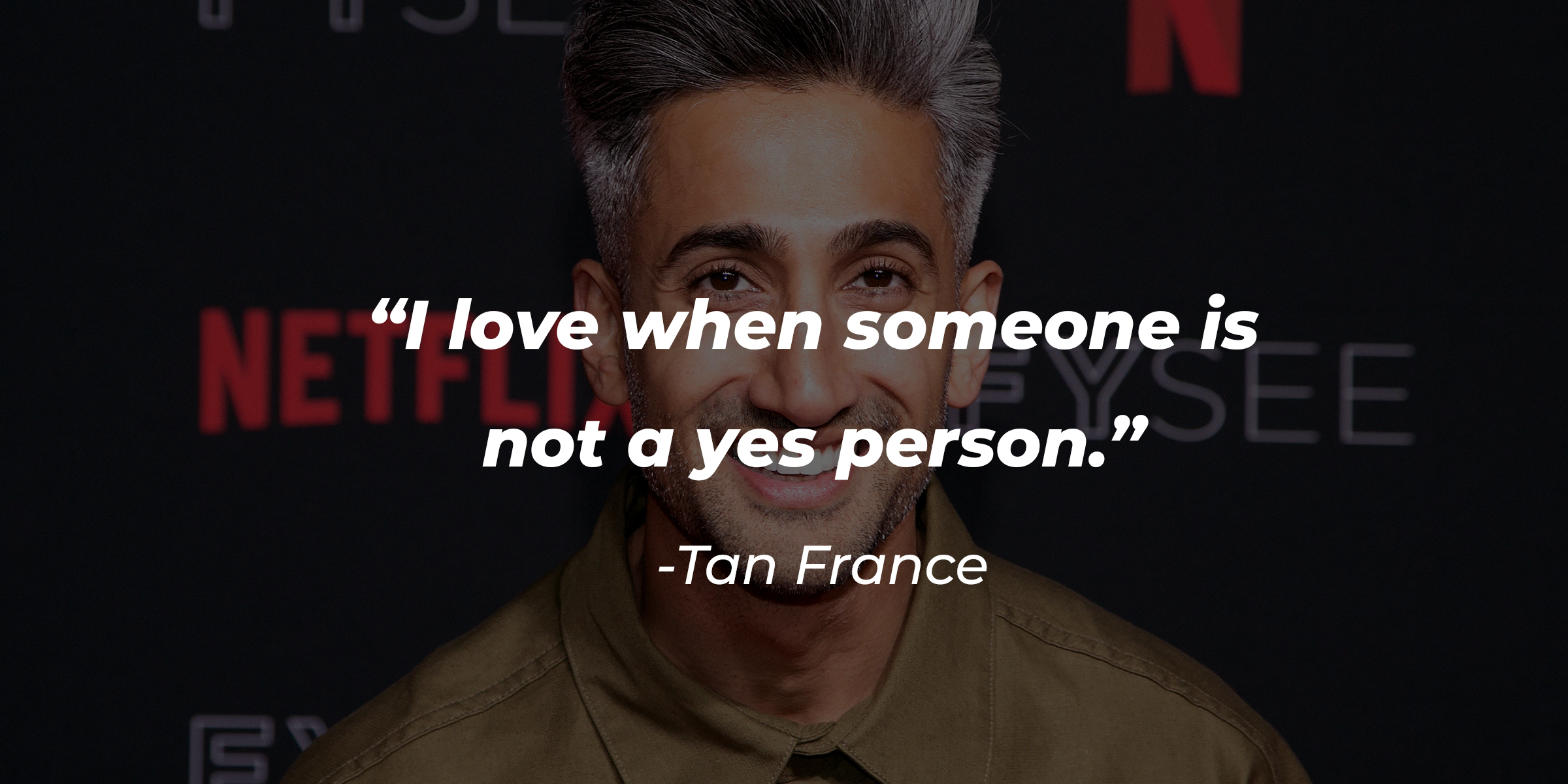 Tan France with his quote: "I love when someone is not a yes person." | Source: Getty Images