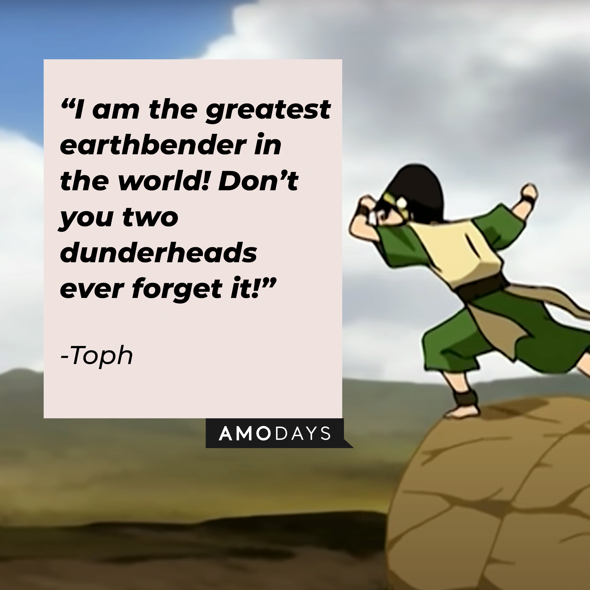 Toph's quote: “I am the greatest earthbender in the world! Don’t you two dunderheads ever forget it!” | Source: youtube.com/TeamAvatar