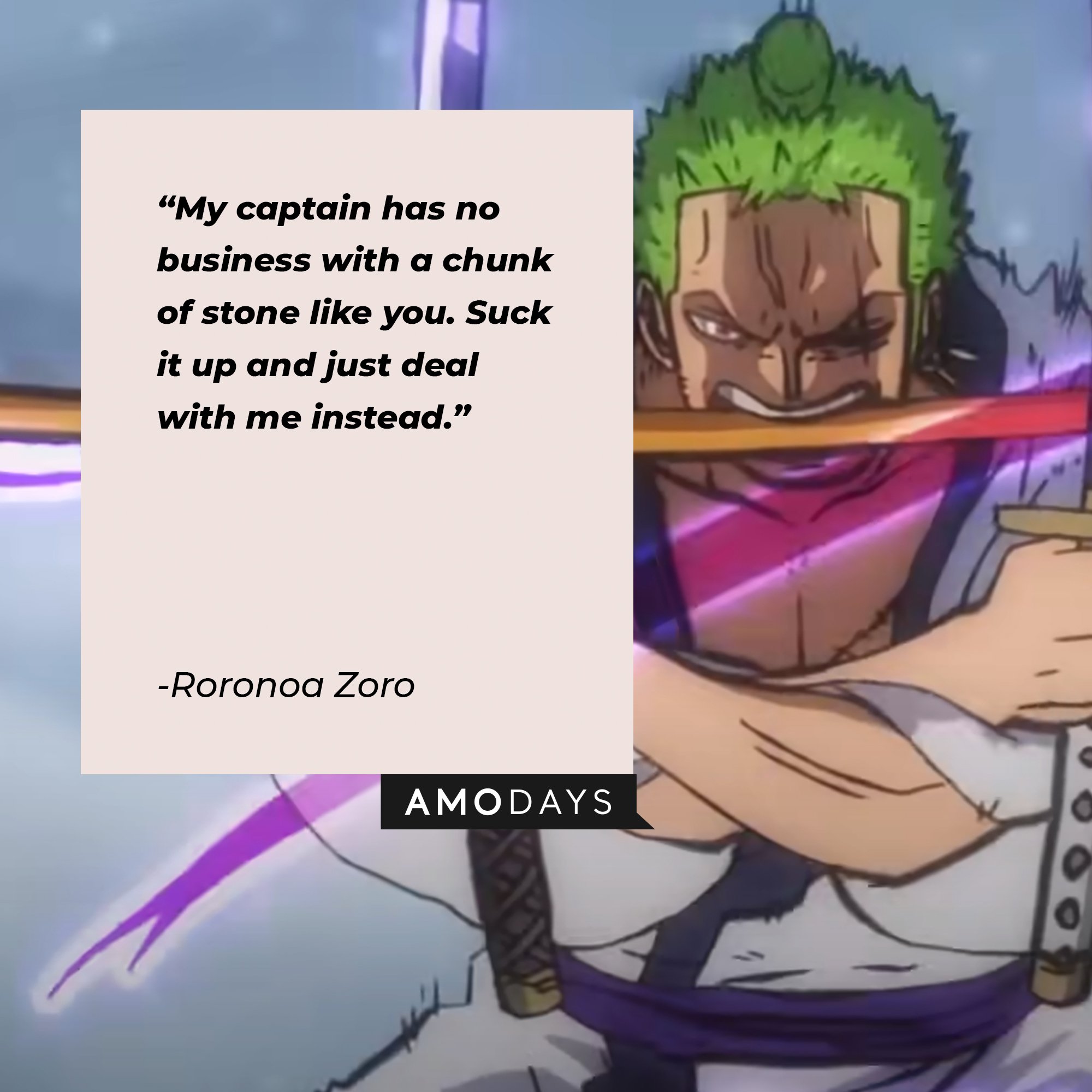 Roronoa Zoro’s quote: "My captain has no business with a chunk of stone like you. Suck it up and just deal with me instead." | Image: AmoDays