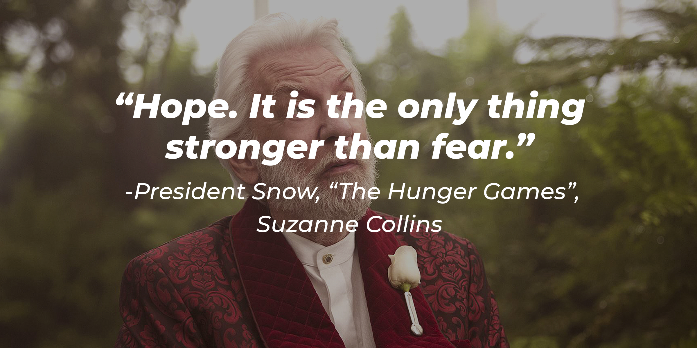 President Snow, with his quote from Suzanne Collins' “Hunger Games”: “Hope. It is the only thing stronger than fear.” | Source: facebook.com/TheHungerGamesMovie