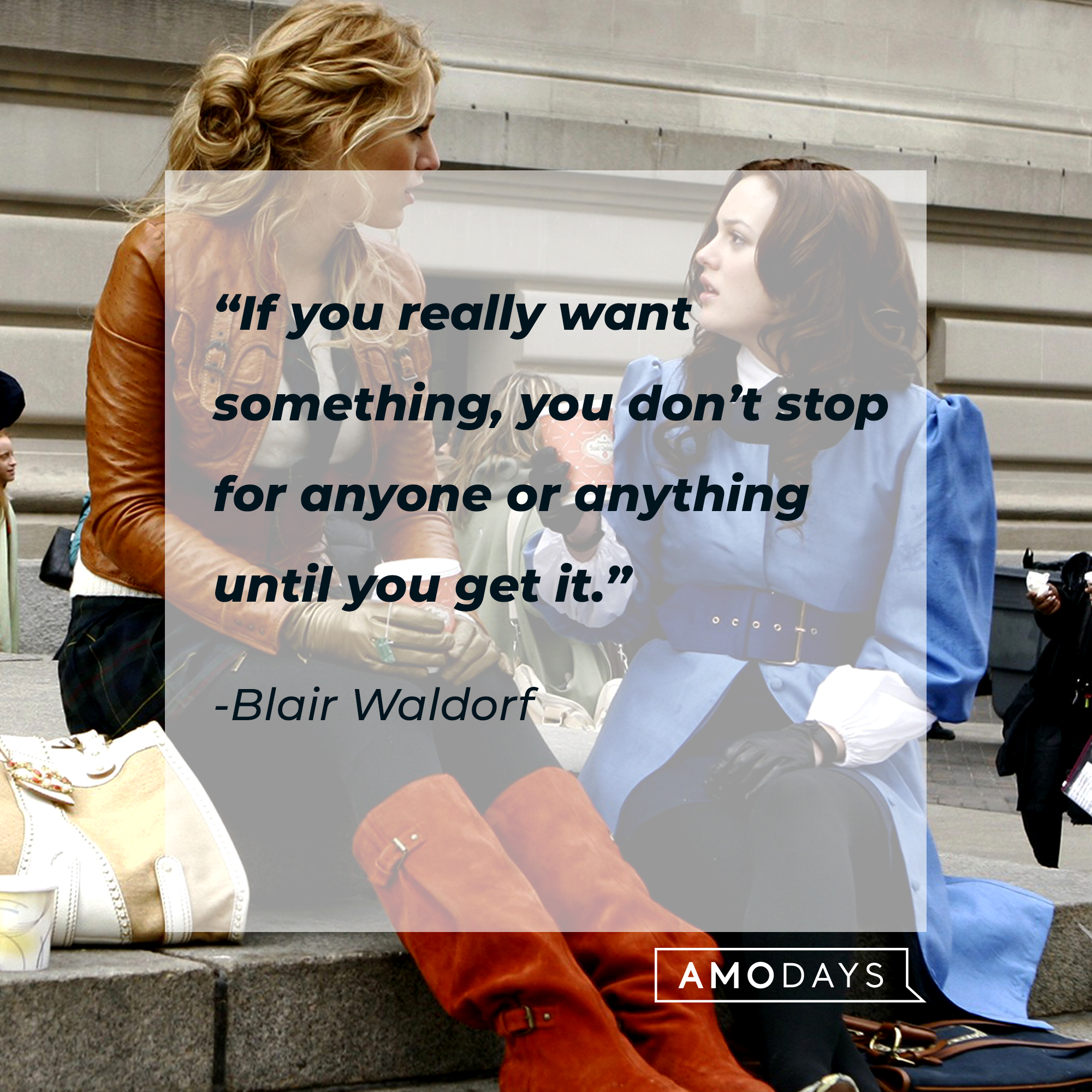 Characters from "Gossip Girl" with Blair Waldorf's quote: “If you really want something, you don’t stop for anyone or anything until you get it.” | Source: Facebook.com/GossipGirl