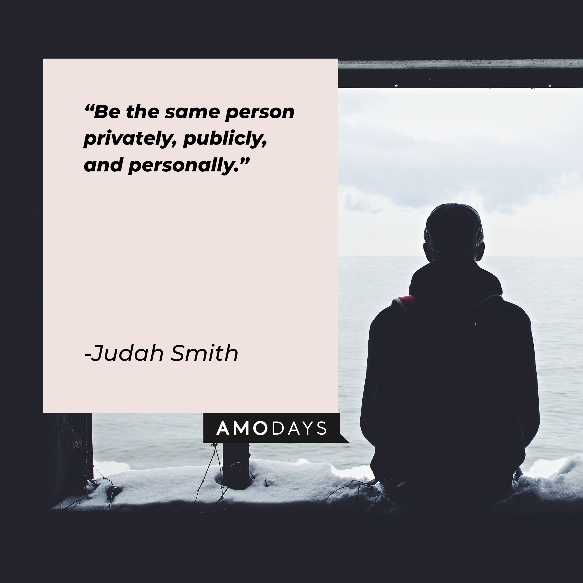  Judah Smith’s quote: "Be the same person privately, publicly, and personally." | Image: AmoDays