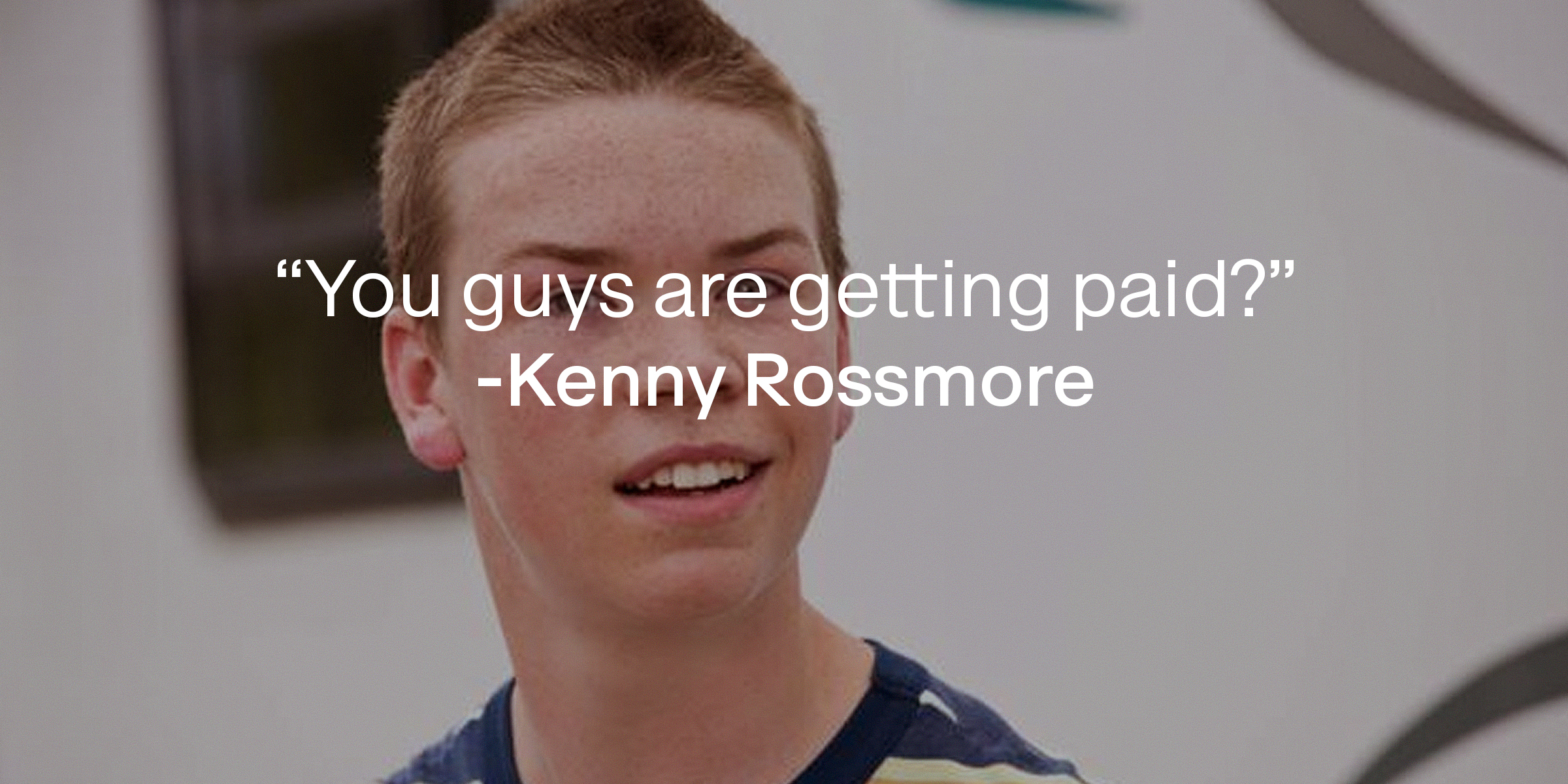 A photo of Kenny Rossmore with Kenny Rossmore's quote: “You guys are getting paid?” | Source: facebook.com/WereTheMillersUK