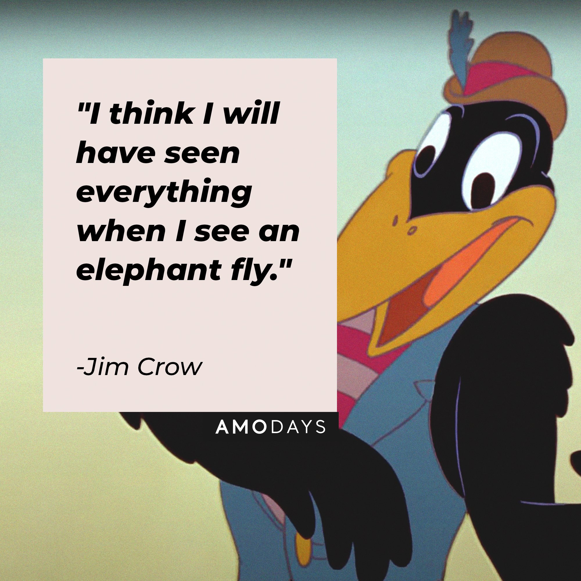  Jim Crow’s quote: "I think I will have seen everything when I see an elephant fly."  | Image: AmoDays   