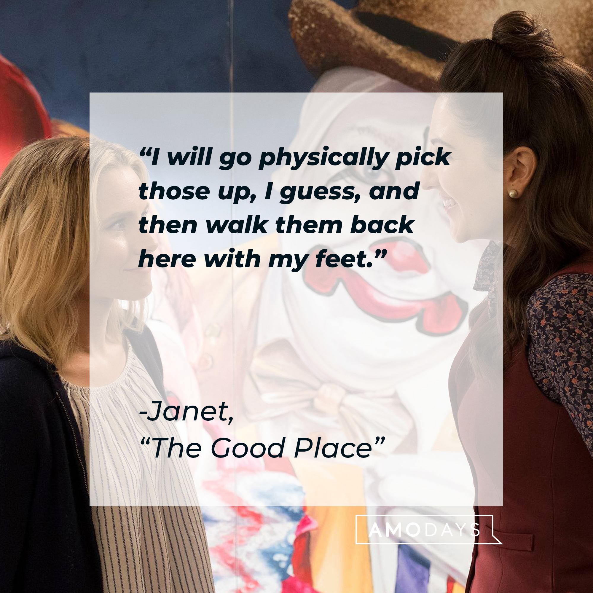 Janet's quote: “I will go physically pick those up, I guess, and then walk them back here with my feet.” | Source: facebook.com/NBCTheGoodPlace