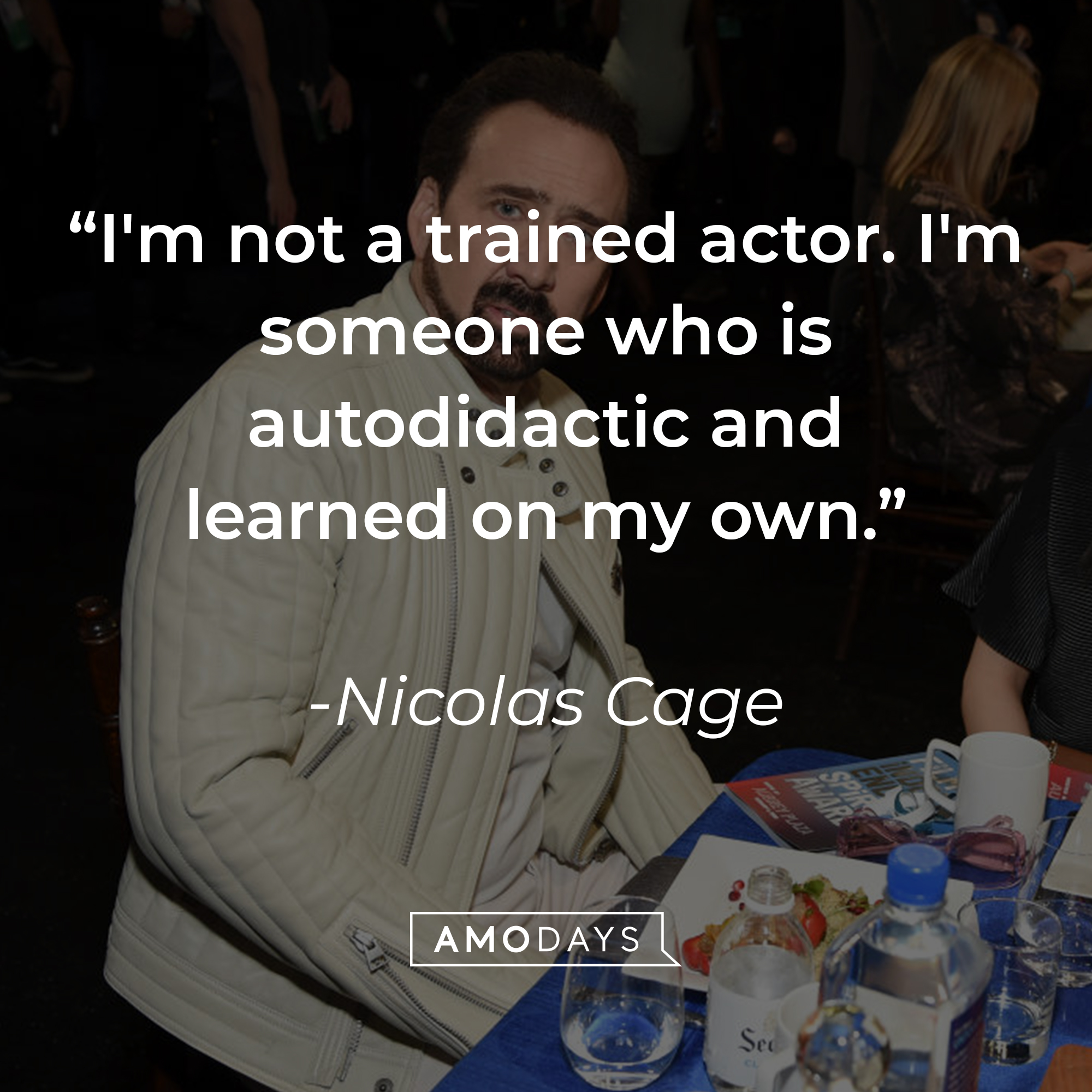 Nicolas Cage's quote: "I'm not a trained actor. I'm someone who is autodidactic and learned on my own." | Source: Getty Images