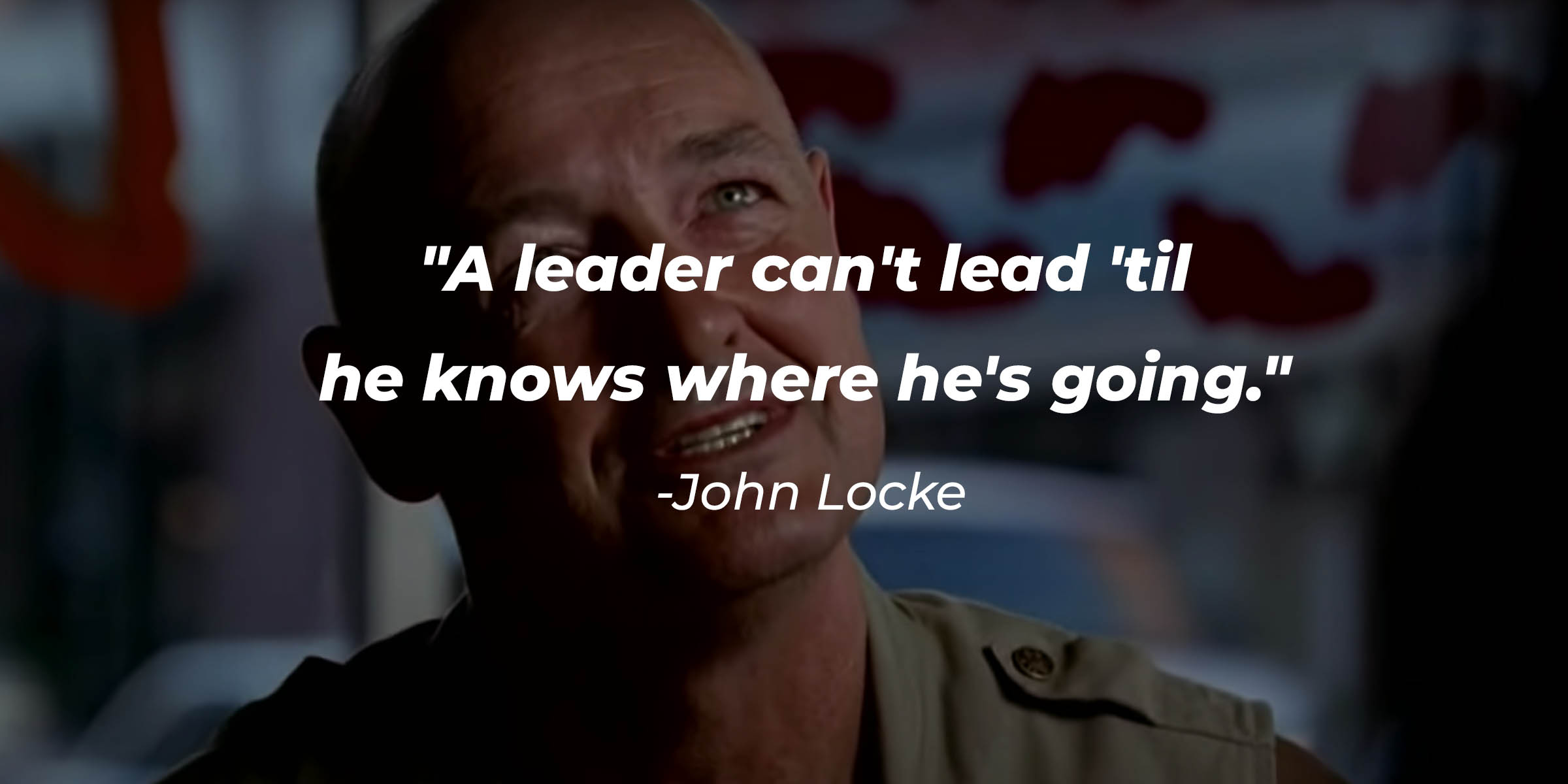 An image of John Locke with his quote, "A leader can't lead 'til he knows where he's going." | Source: youtube.com/Looper