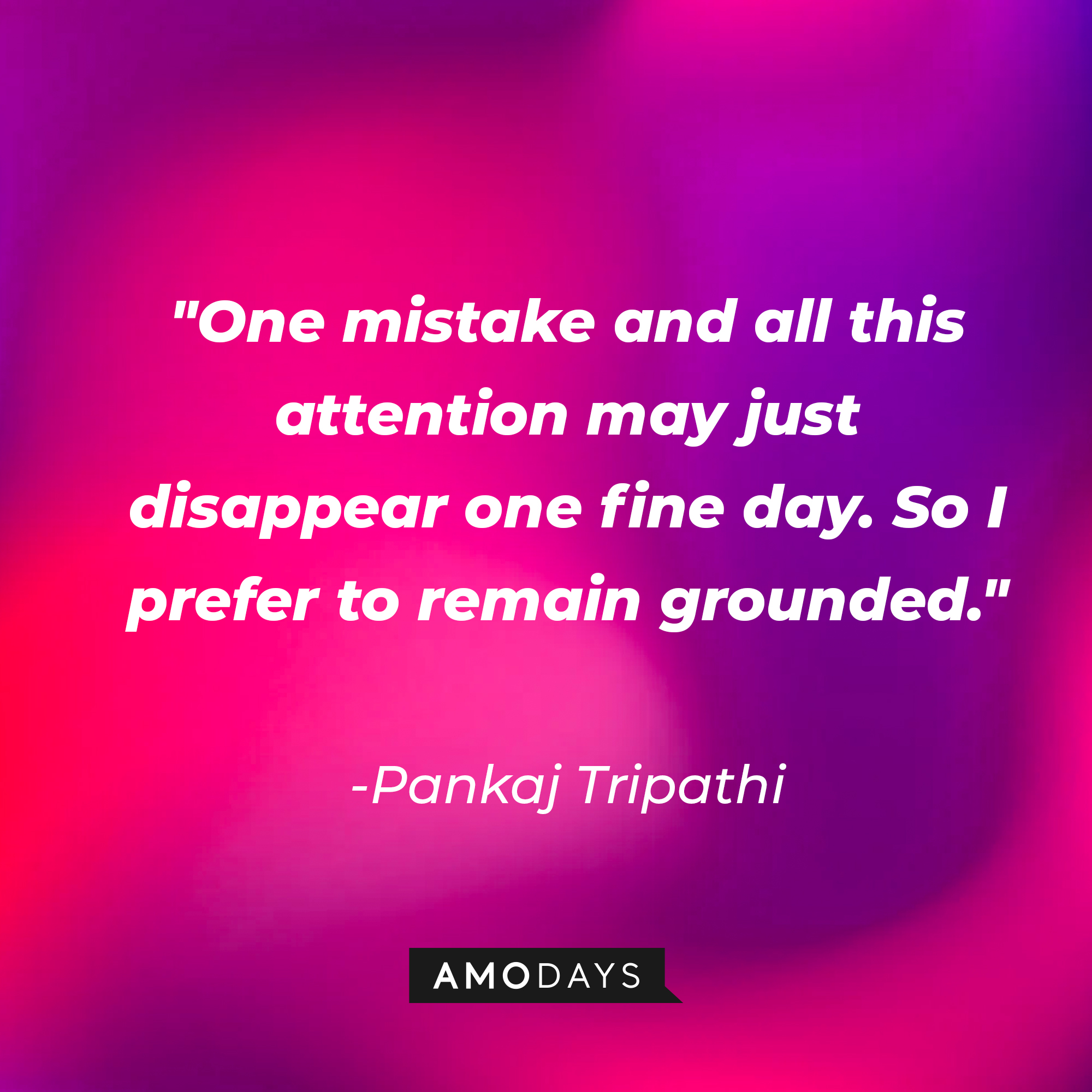 Pankaj Tripathi's quote: "One mistake and all this attention may just disappear one fine day. So I prefer to remain grounded." | Image: AmoDays
