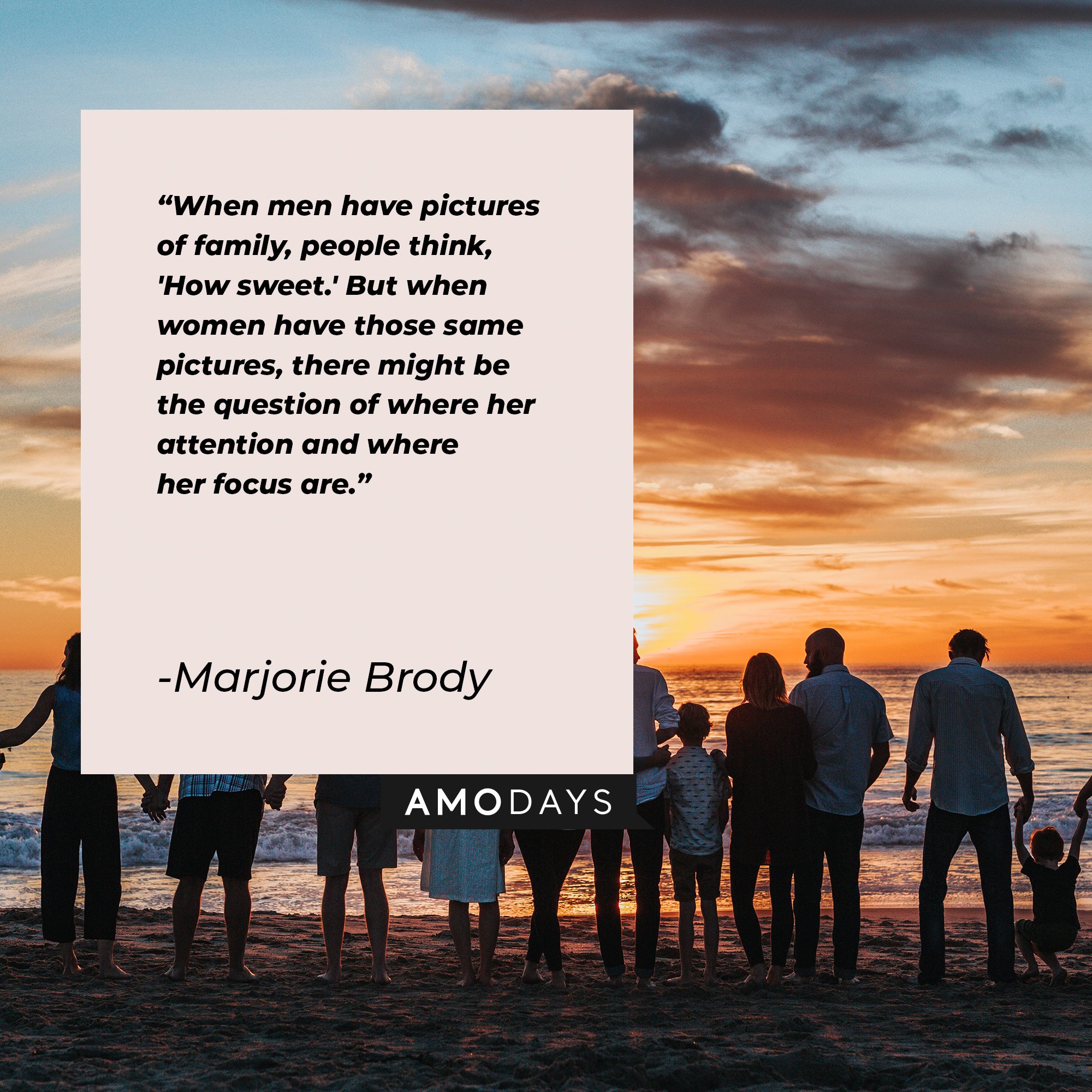 Marjorie Brody’s quote: "When men have pictures of family, people think, 'How sweet.' But when women have those same pictures, there might be the question of where her attention and where her focus are." | Image: AmoDays