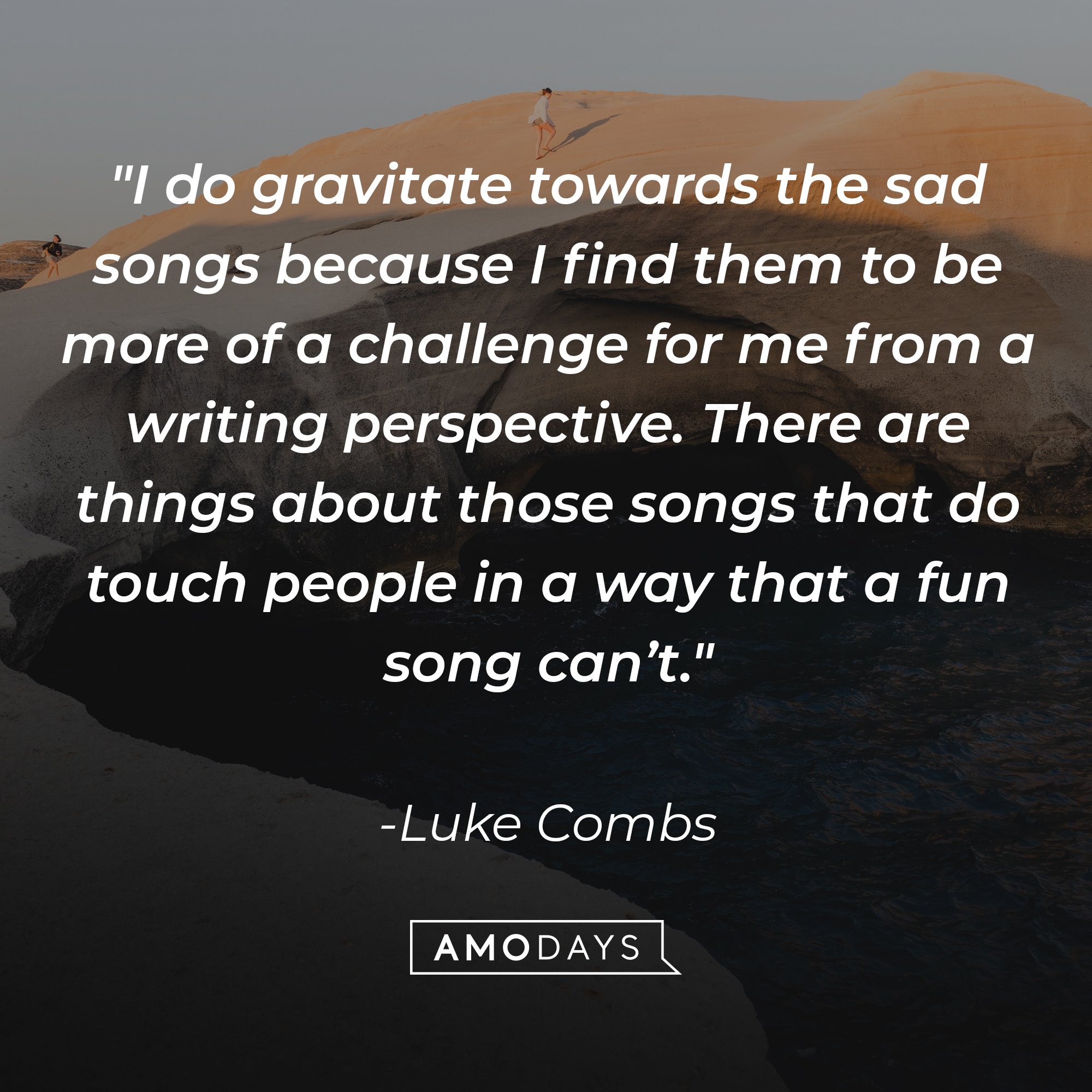 Luke Combs's quote "I do gravitate towards the sad songs because I find them to be more of a challenge for me from a writing perspective. There are things about those songs that do touch people in a way that a fun song can’t." | Source: Unsplash.com