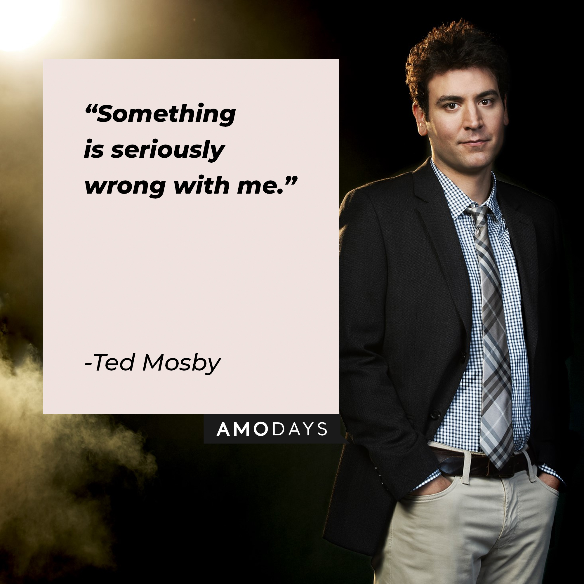 A picture of Ted Mosby with his quote, “"Something is seriously wrong with me.” | Source: facebook.com/OfficialHowIMetYourMother