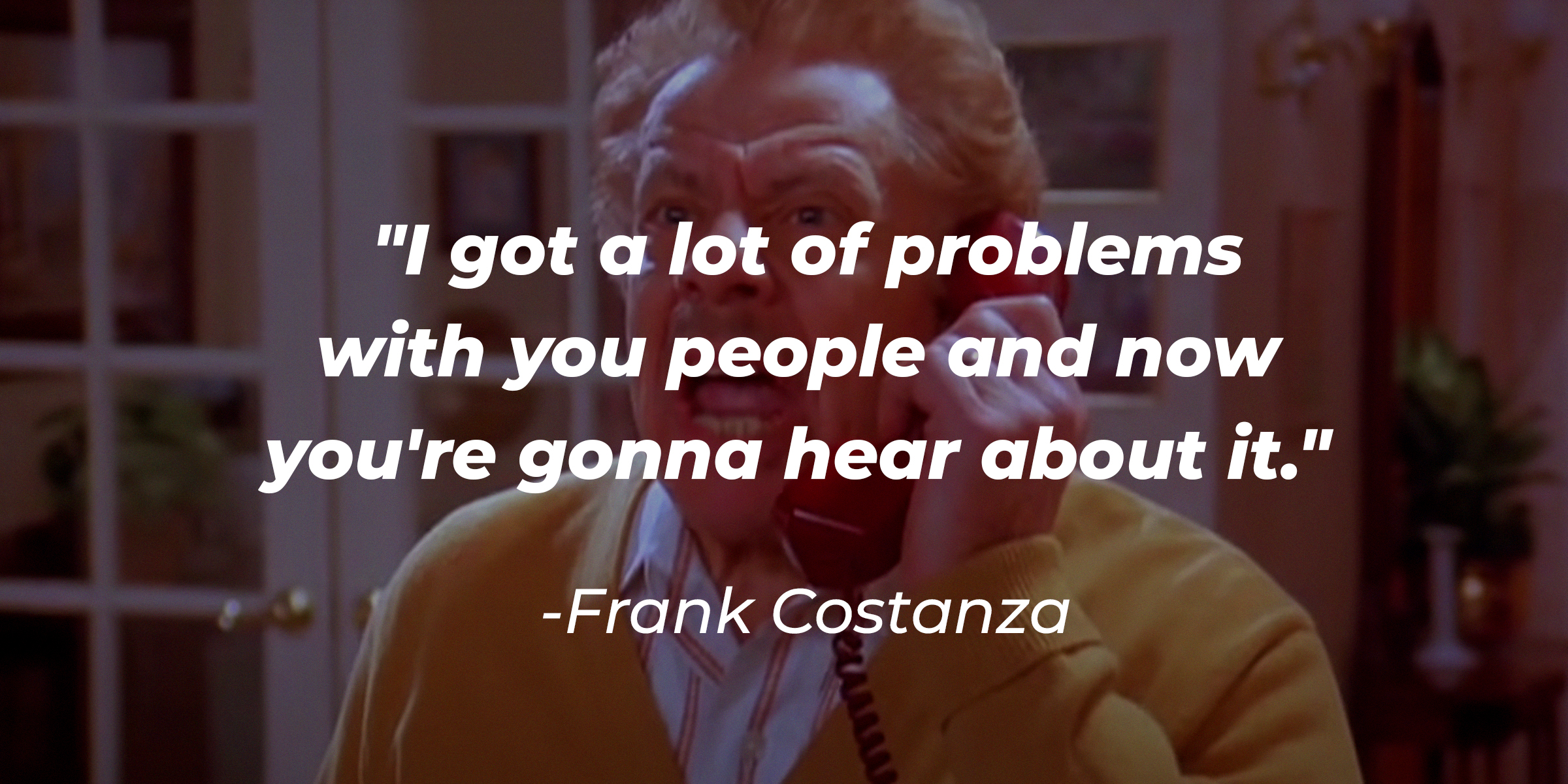Frank Costanza with His Quote, “I Got a Lot of Problems with You People and Now You’re Gonna Hear About It.” | Source: Facebook/Seinfeld