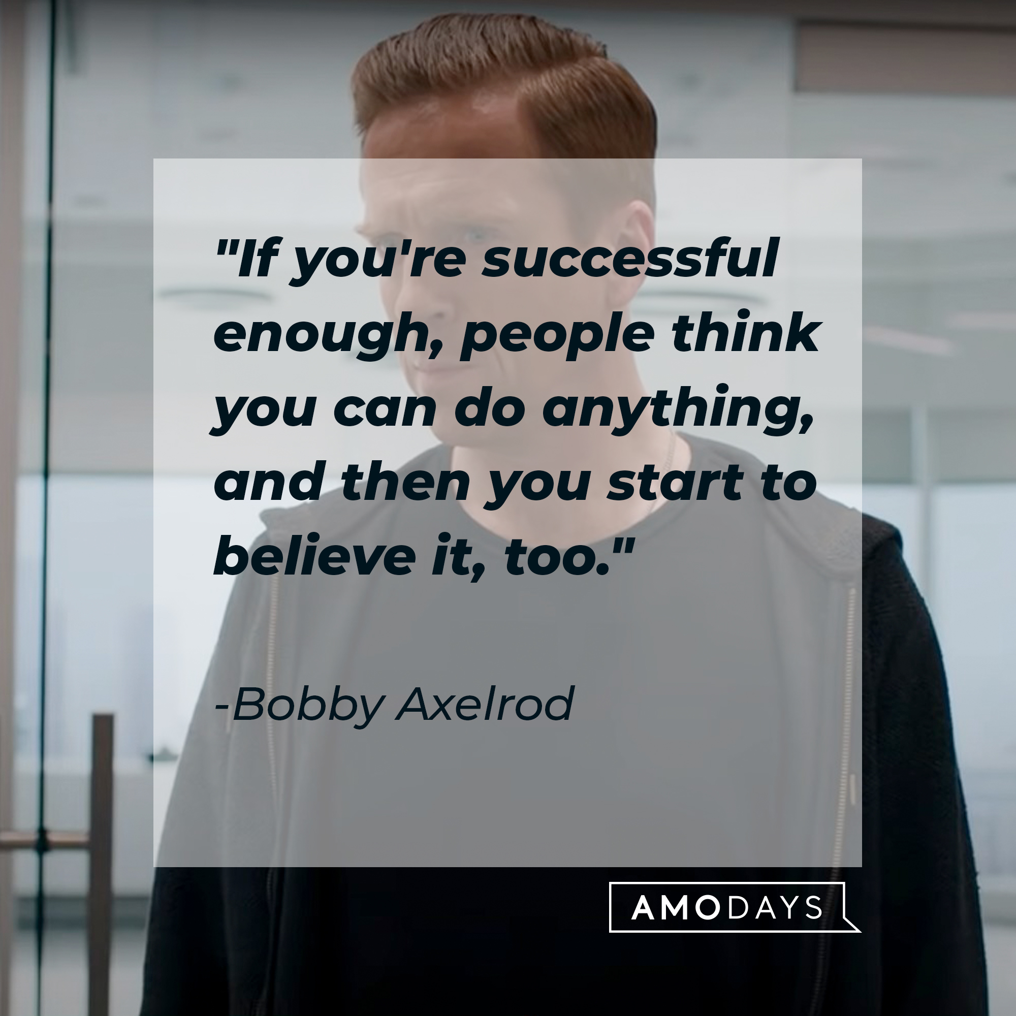 Bobby Axelrod's quote: "If you're successful enough, people think you can do anything, and then you start to believe it, too." | Source: Youtube.com/BillionsOnShowtime