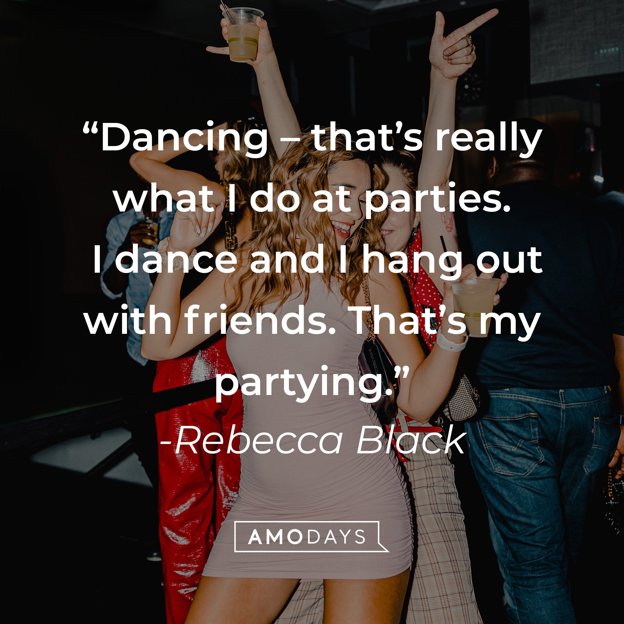 Rebecca Black's quote: "Dancing - that's really what I do at parties. I dance and hang out with my friends. That's my partying" | Image: AmoDays 