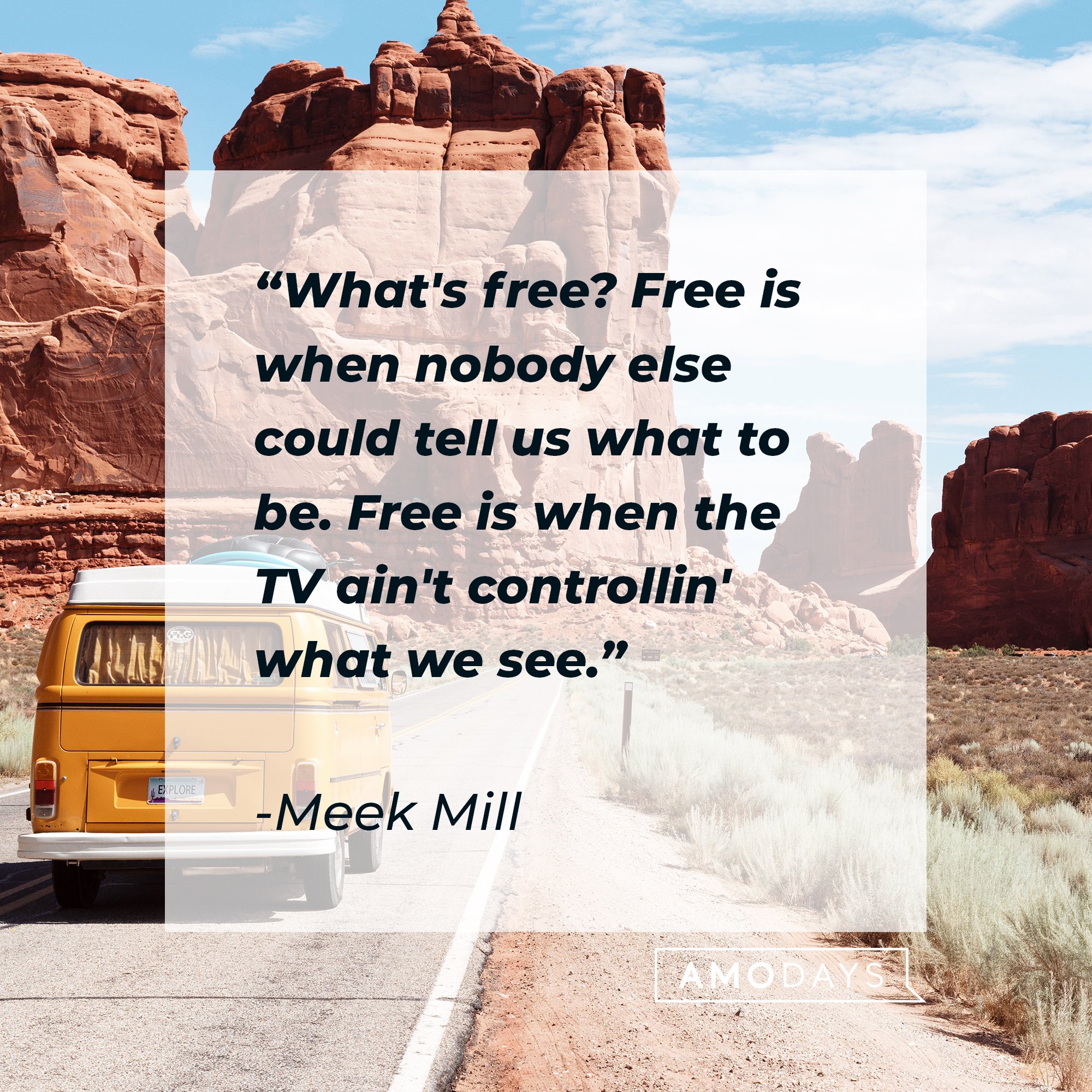 Meek Mill’s quote: "What's free? Free is when nobody else could tell us what to be. Free is when the TV ain't controllin' what we see." | Image: AmoDays