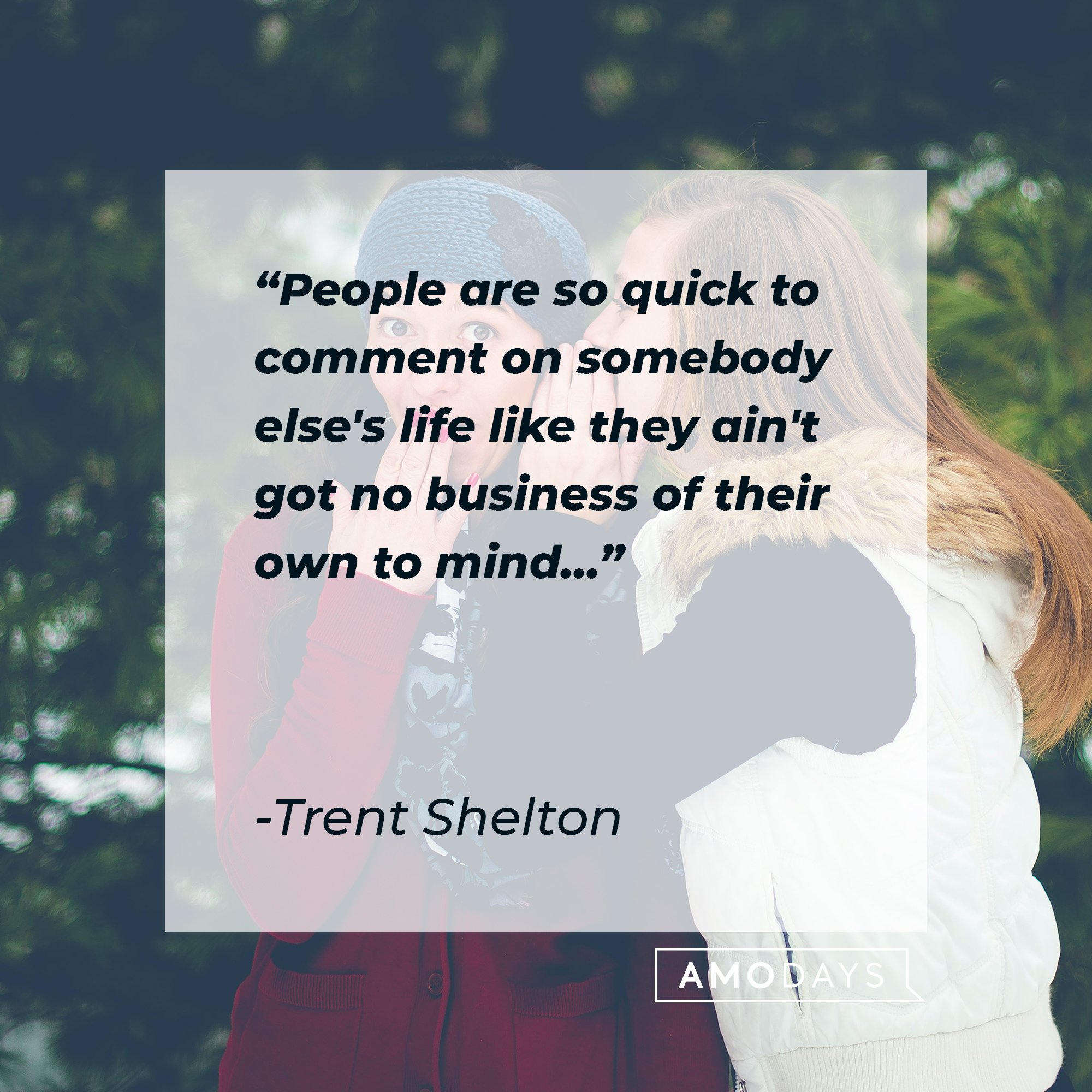  Trent Shelton's quote: "People are so quick to comment on somebody else's life like they ain't got no business of their own to mind…" | Image: AmoDays