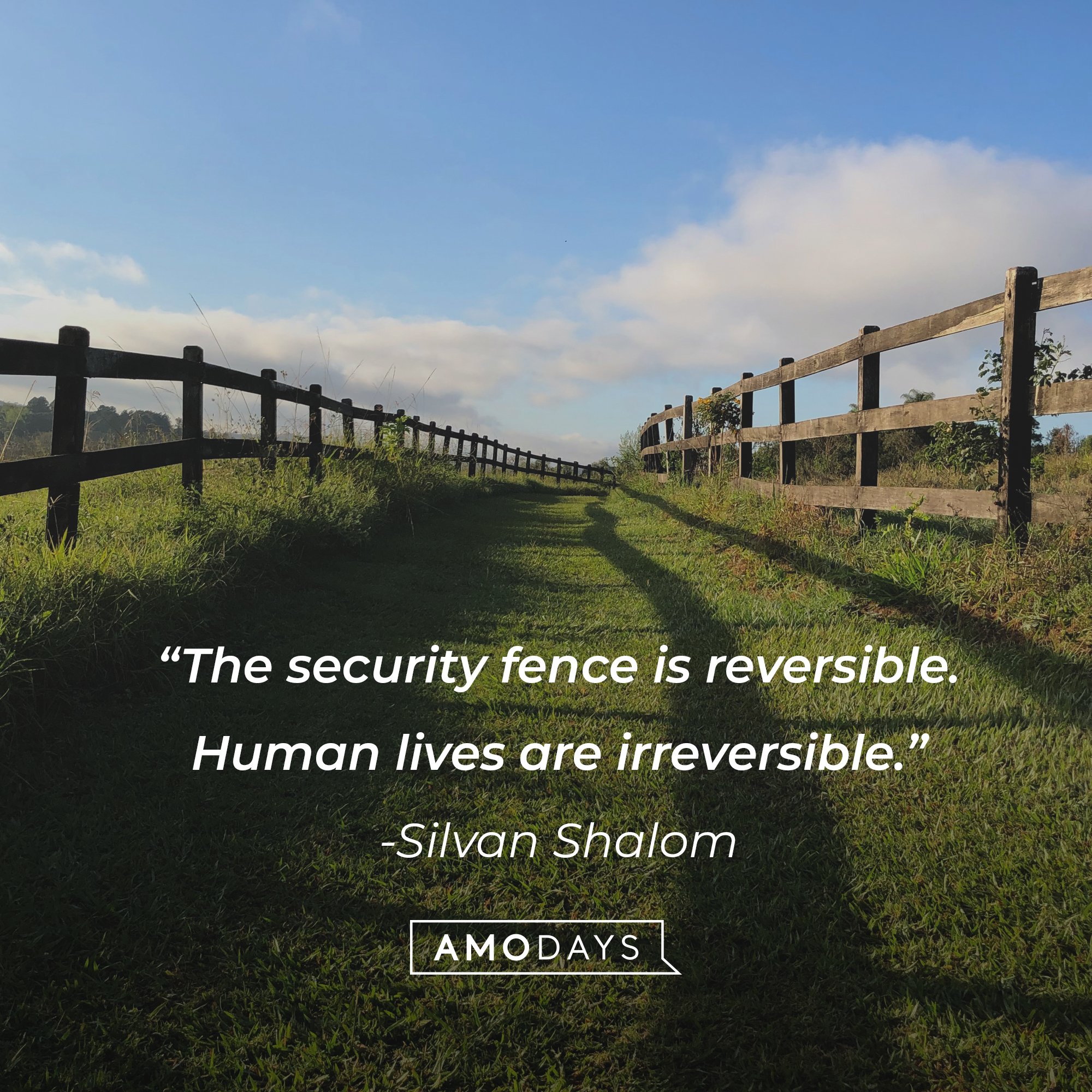 Silvan Shalom's quote: “The security fence is reversible. Human lives are irreversible.” | Image: AmoDays