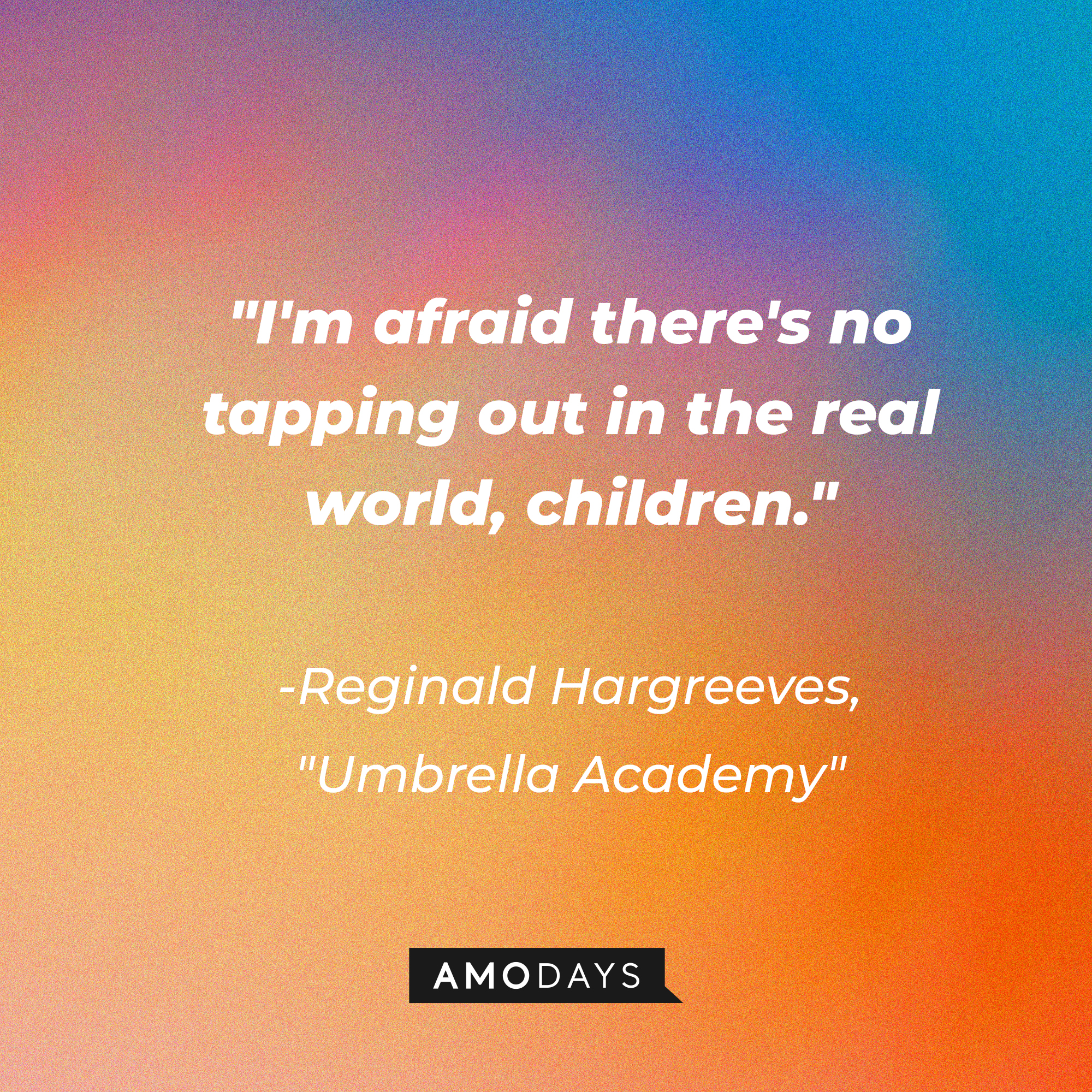 Reginald Hargreeves' quote in "The Umbrella Academy:" "I'm afraid there's no tapping out in the real world, children." | Source: AmoDays