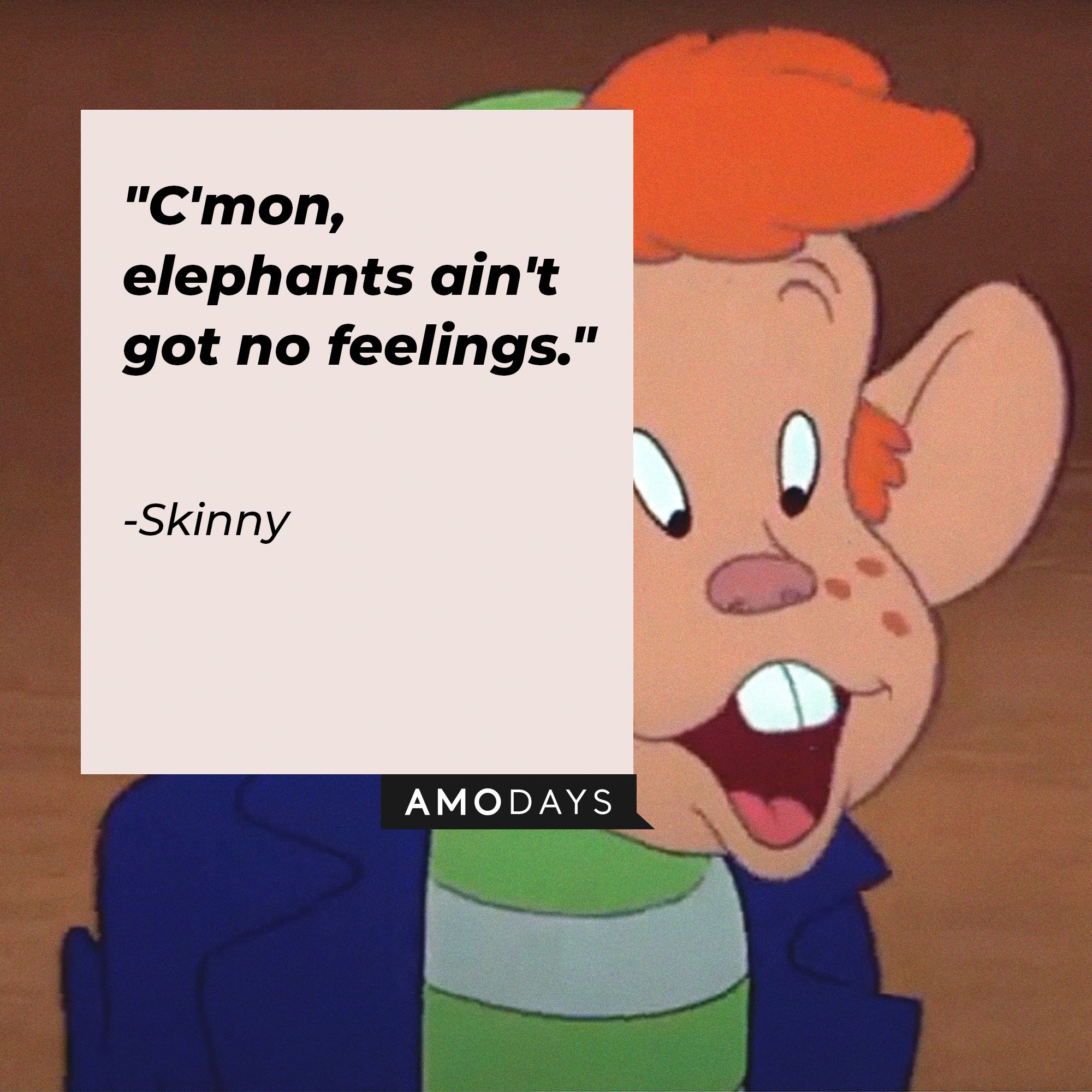 Skinny’s quote: "C'mon, elephants ain't got no feelings."  | Image: AmoDays    