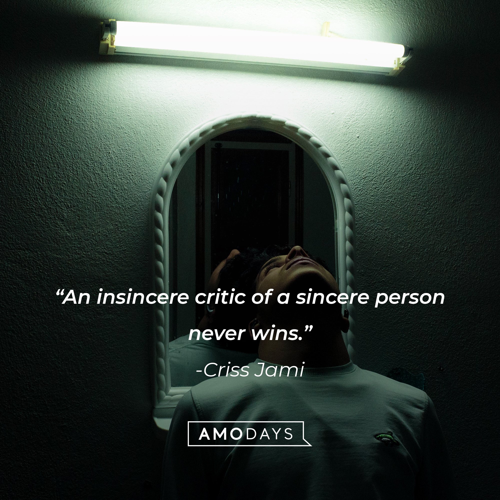 Criss Jami’s quote: “An insincere critic of a sincere person never wins.” | Image: Amodays  