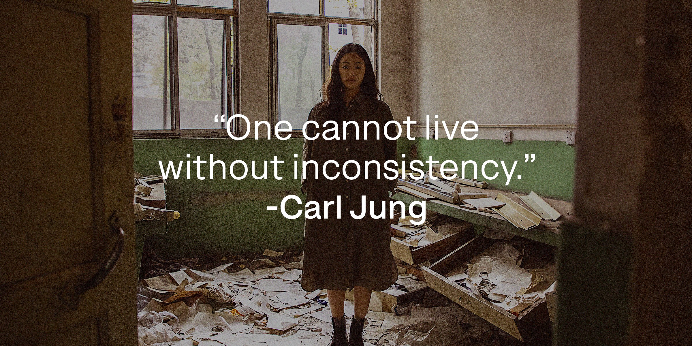 Source: Unsplash | Woman standing in a disorganized room with the quote: "One cannot live without inconsistency."