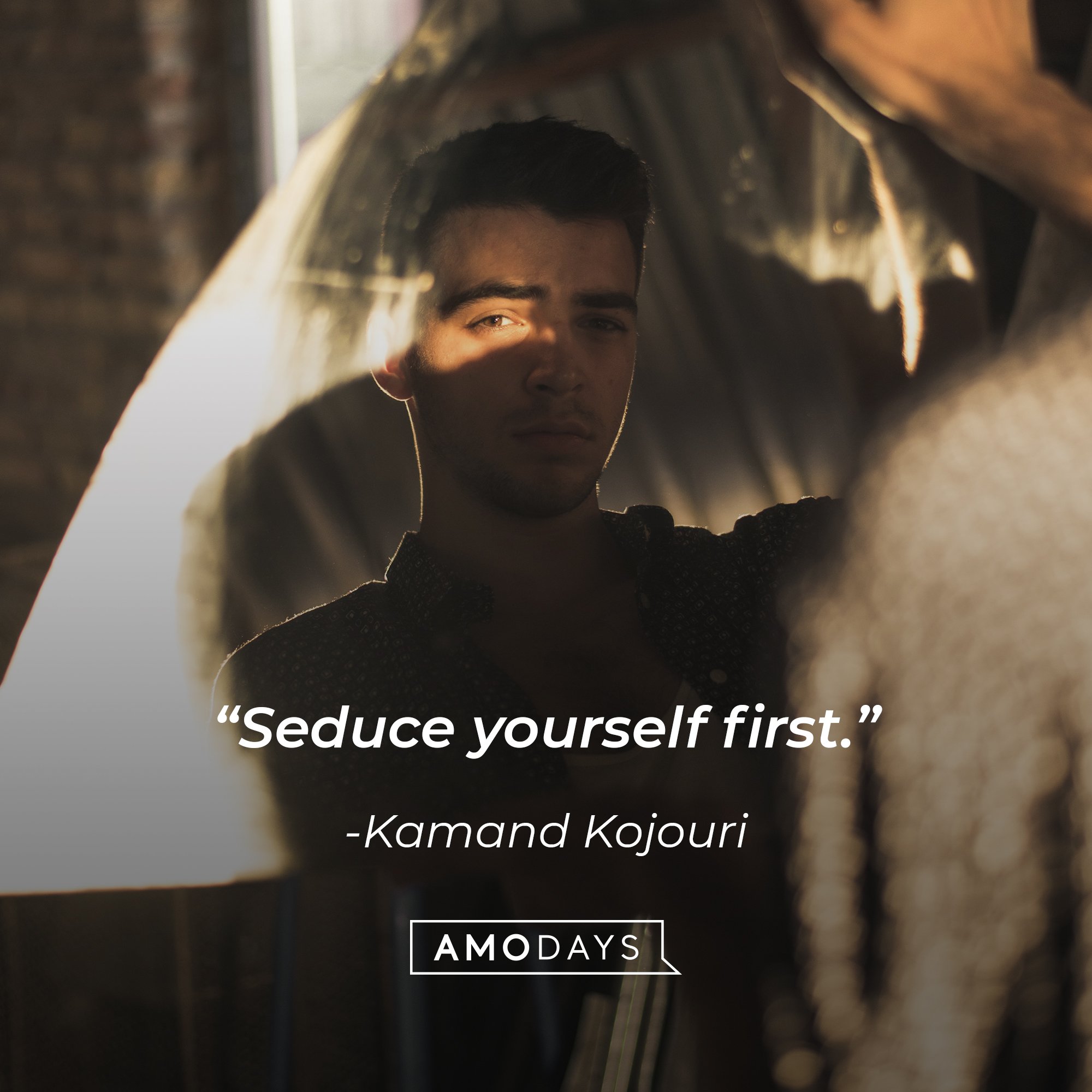 Kamand Kojouri’s quote: "Seduce yourself first." | Image: AmoDays