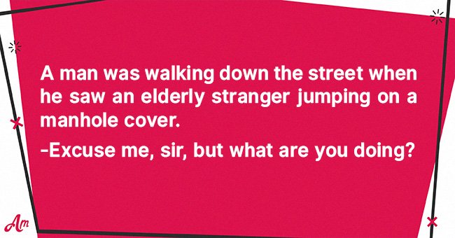 Daily Joke: Man Sees a Stranger Jumping on a Manhole Cover and Wants to ...