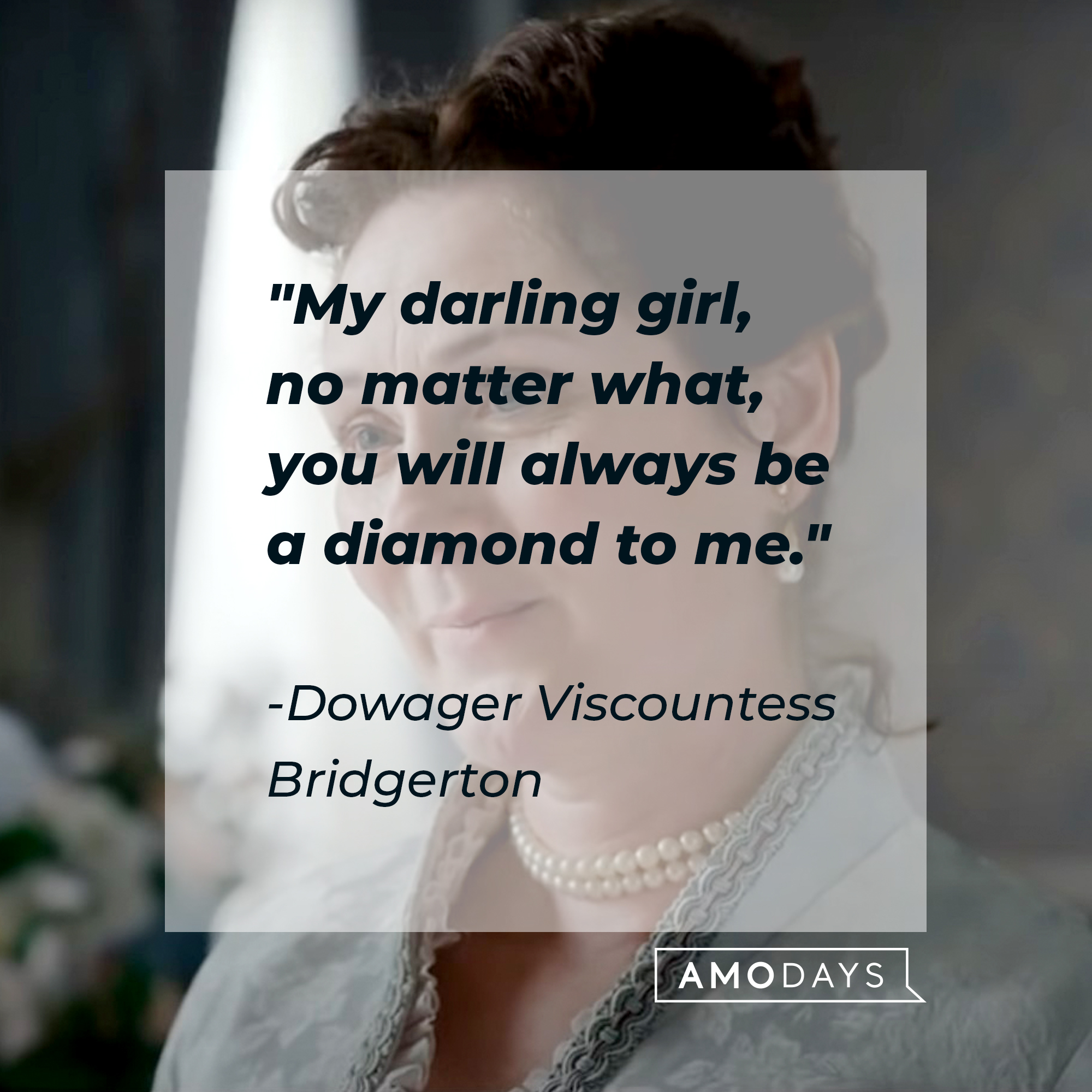 An image of Dowager Viscountess Bridgerton  with her quote: "My darling girl, no matter what, you will always be a diamond to me." │Source: youtube.com/Netflix