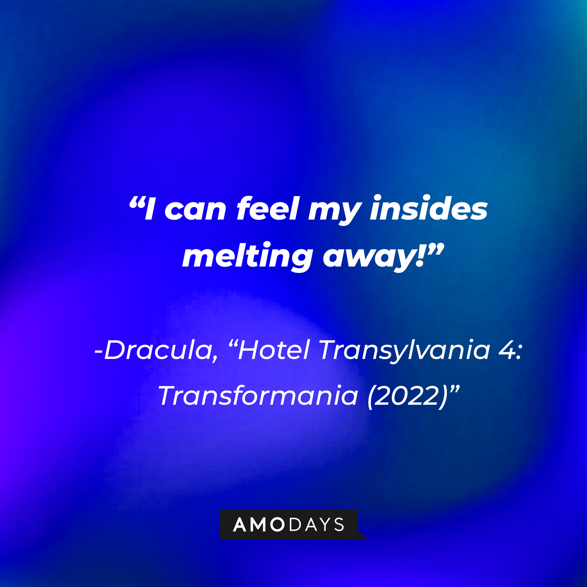 Dracula's quote: “I can feel my insides melting away!” | Source: Amodays