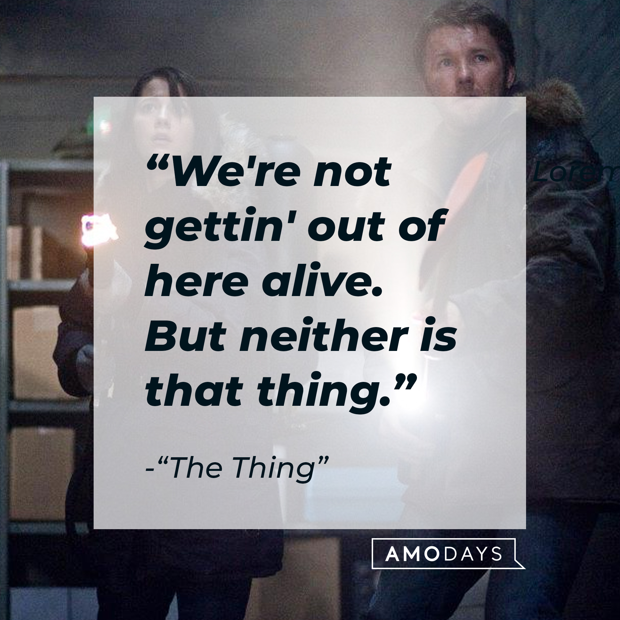 "The Thing" quote: "We're not gettin' out of here alive. But neither is that thing." | Source: facebook.com/thethingmovie