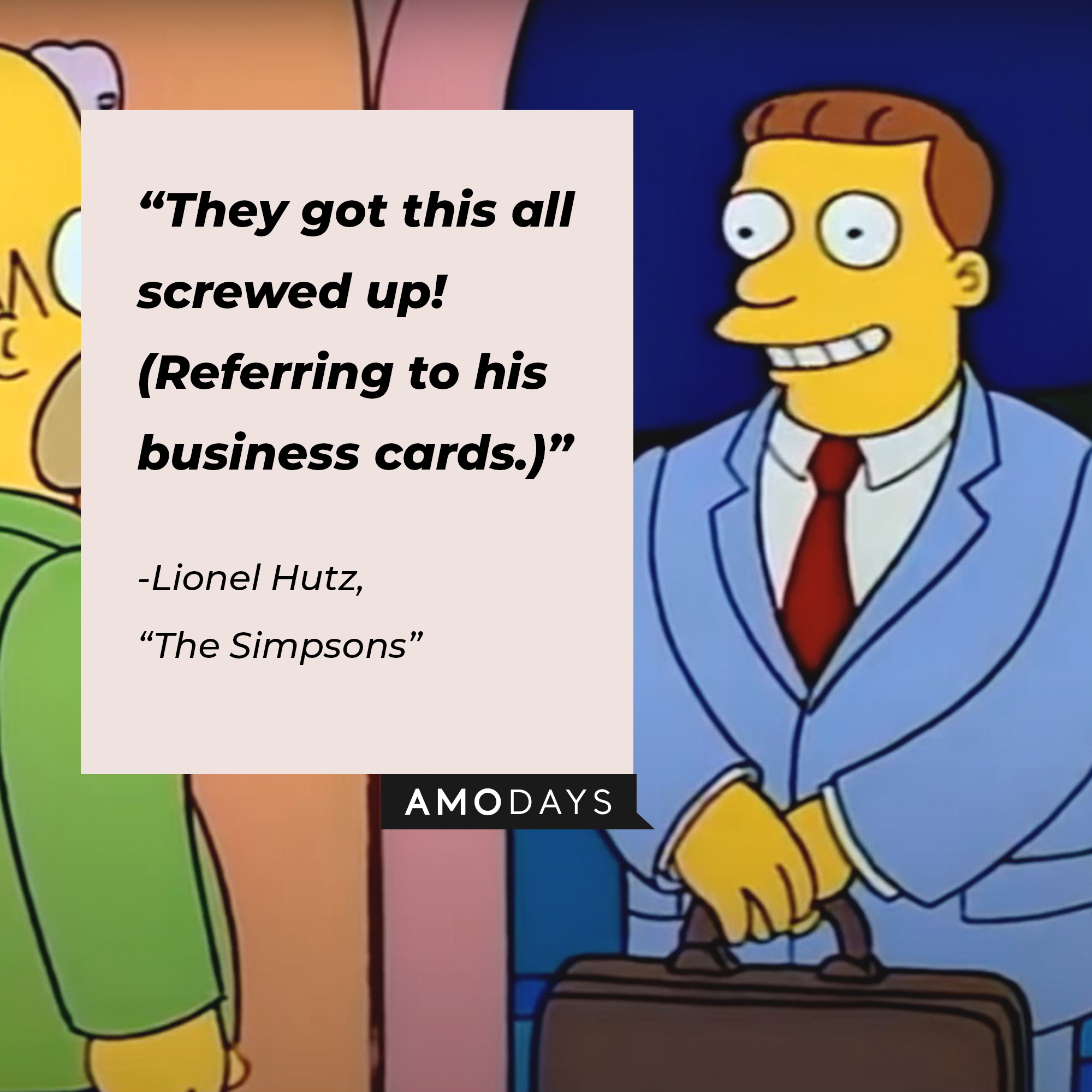 Lionel Hutz’s quote from “The Simpsons”: “They got this all screwed up! (Referring to his business cards.)” | Source: facebook.com/TheSimpsons