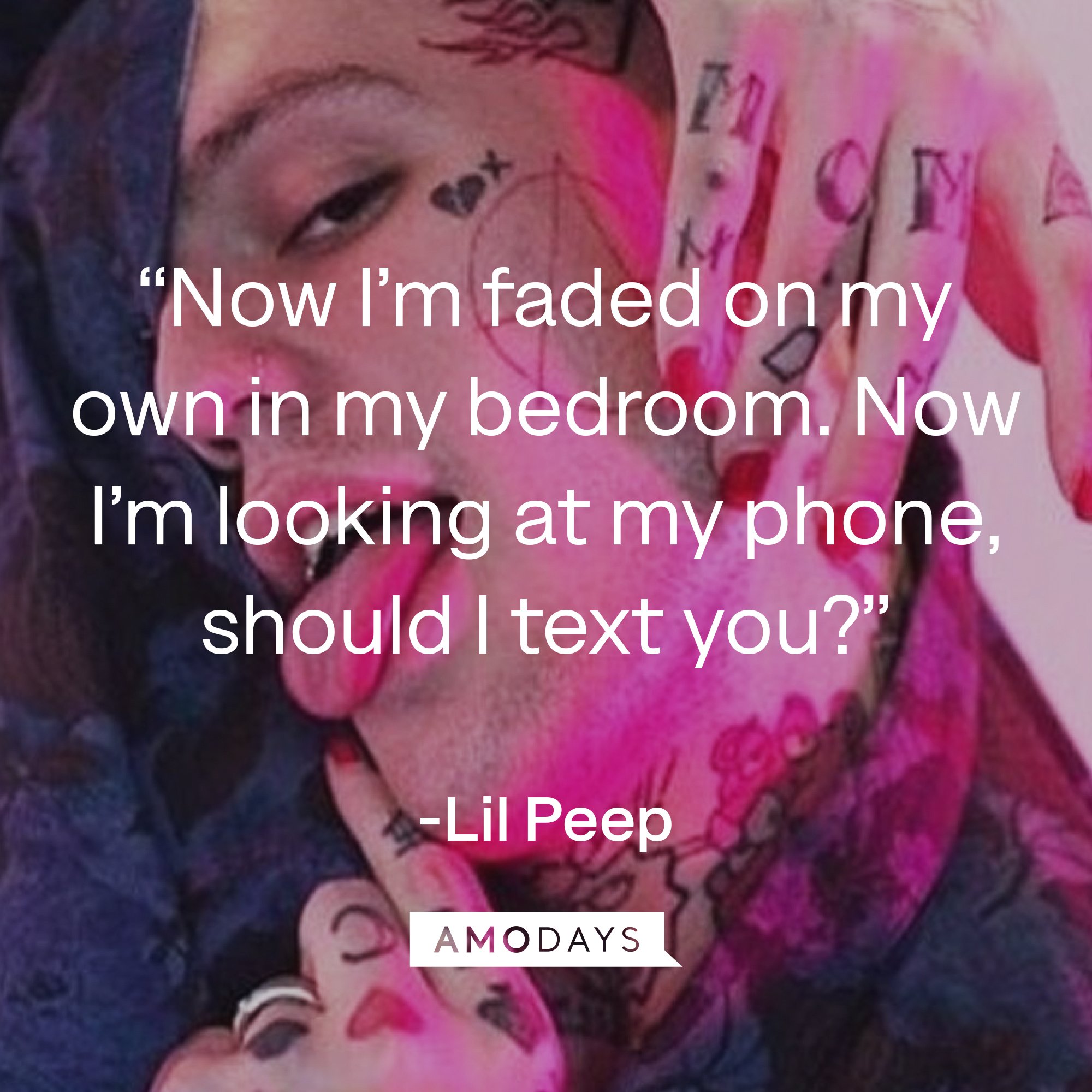 Lil Peep's quote: “Now I’m faded on my own in my bedroom. Now I’m looking at my phone, should I text you?” | Image: AmoDays