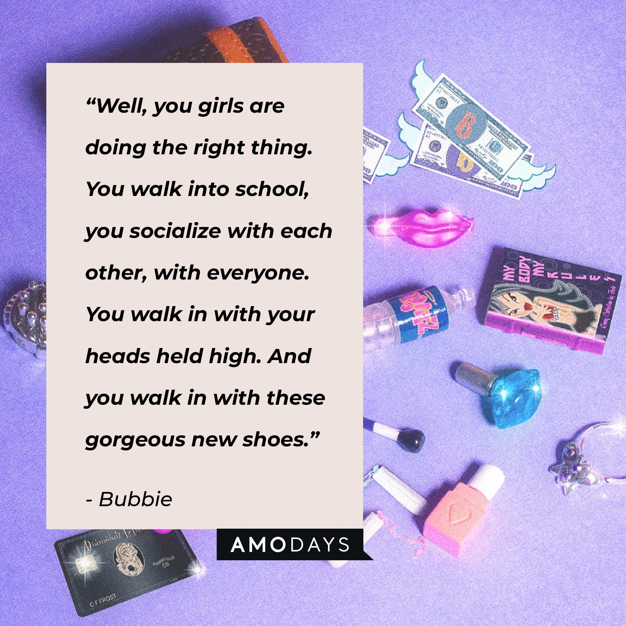  Bubbie's quote: “Well, you girls are doing the right thing. You walk into school, you socialize with each other, with everyone. You walk in with your heads held high. And you walk in with these gorgeous new shoes.” | Image: AmoDays
