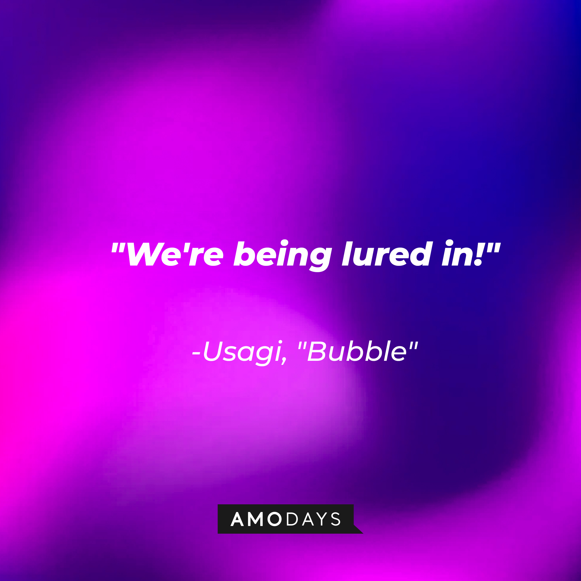 Kai's quote on "Bubble:" "We're being lured in!" | Source: AmoDays