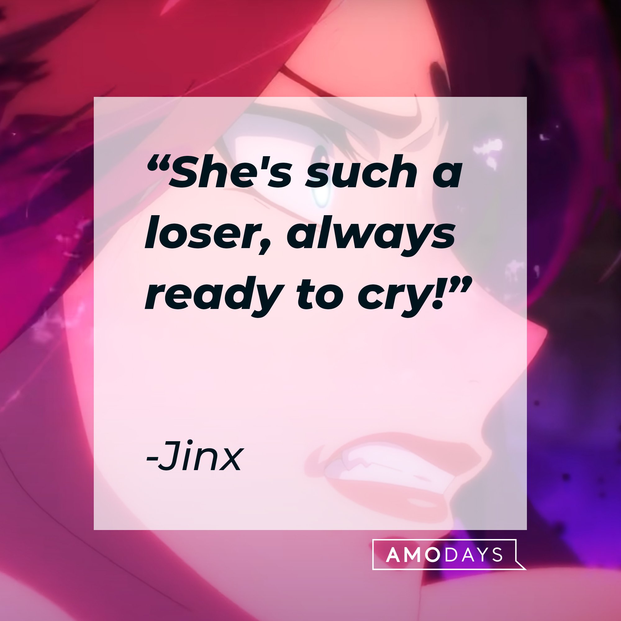 Jinx's quote: "She's such a loser, always ready to cry!" | Image: AmoDays
