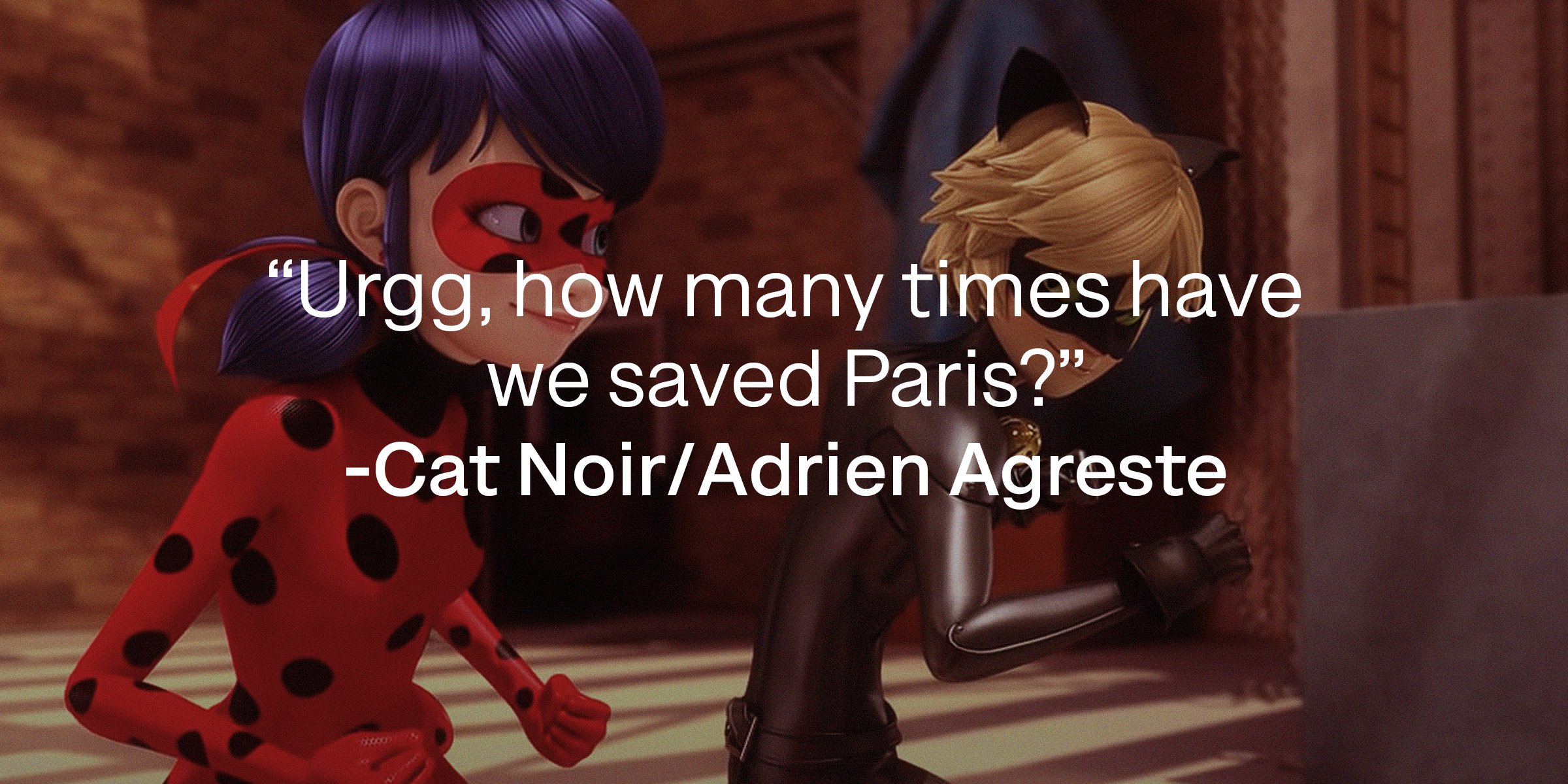 Source: youtube.com/Miraculous Ladybug | Miraculous LadyBug and Cat Noir with a quote by Cat Noir reading, “Urgg, how many times have we saved Paris?”