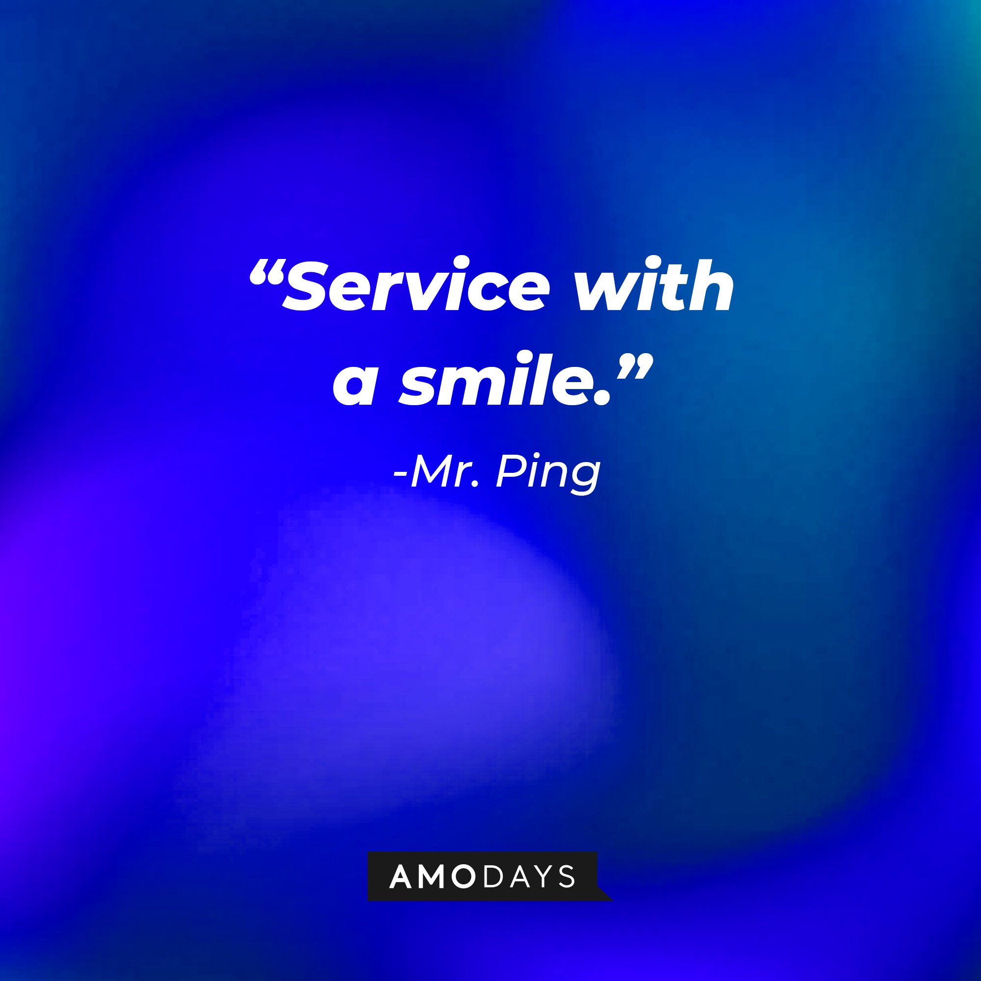 Mr. Ping's quote: “Service with a smile.” | Image: Amodays