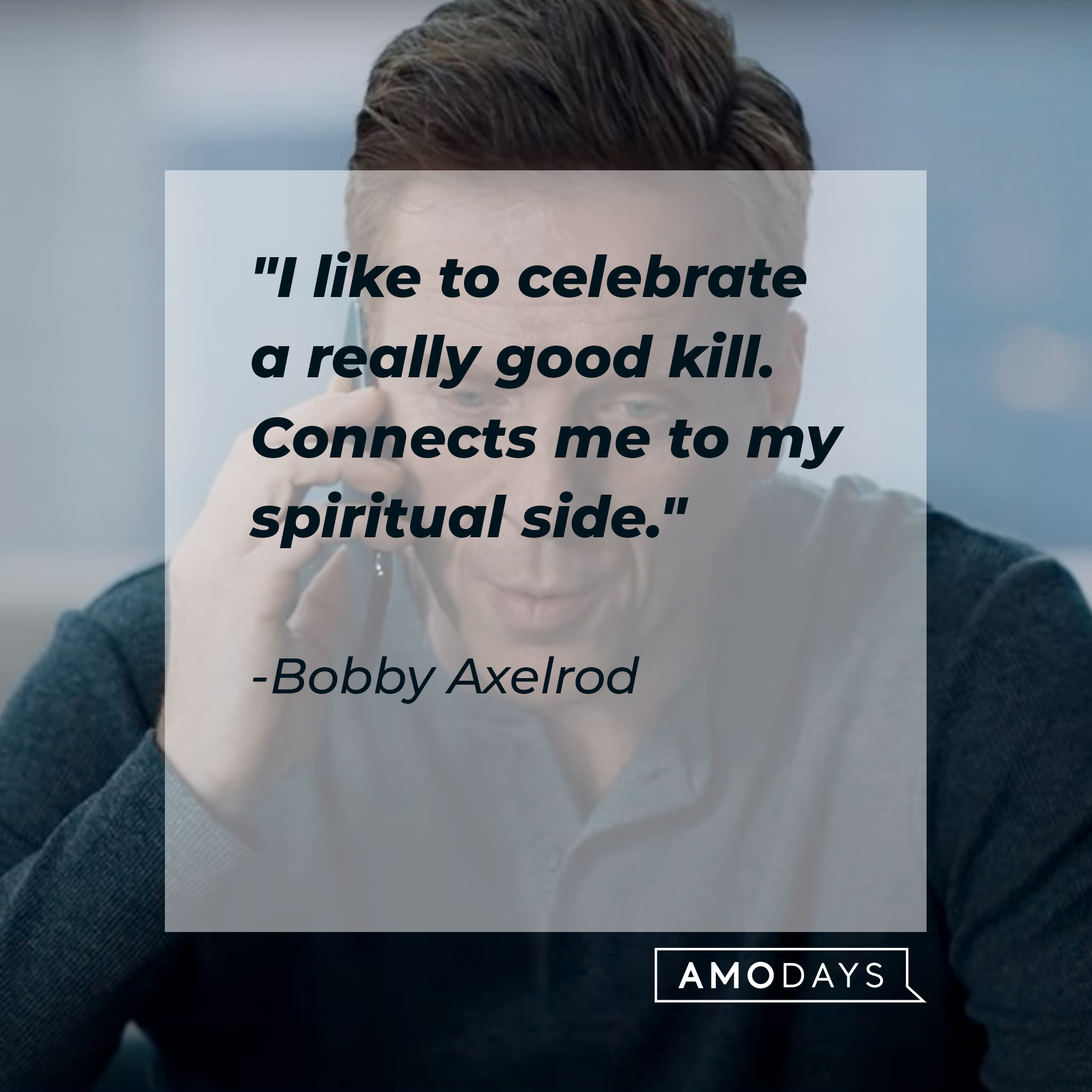 Bobby Axelrod's quote: "I like to celebrate a really good kill. Connects me to my spiritual side." | Source: Youtube.com/BillionsOnShowtime