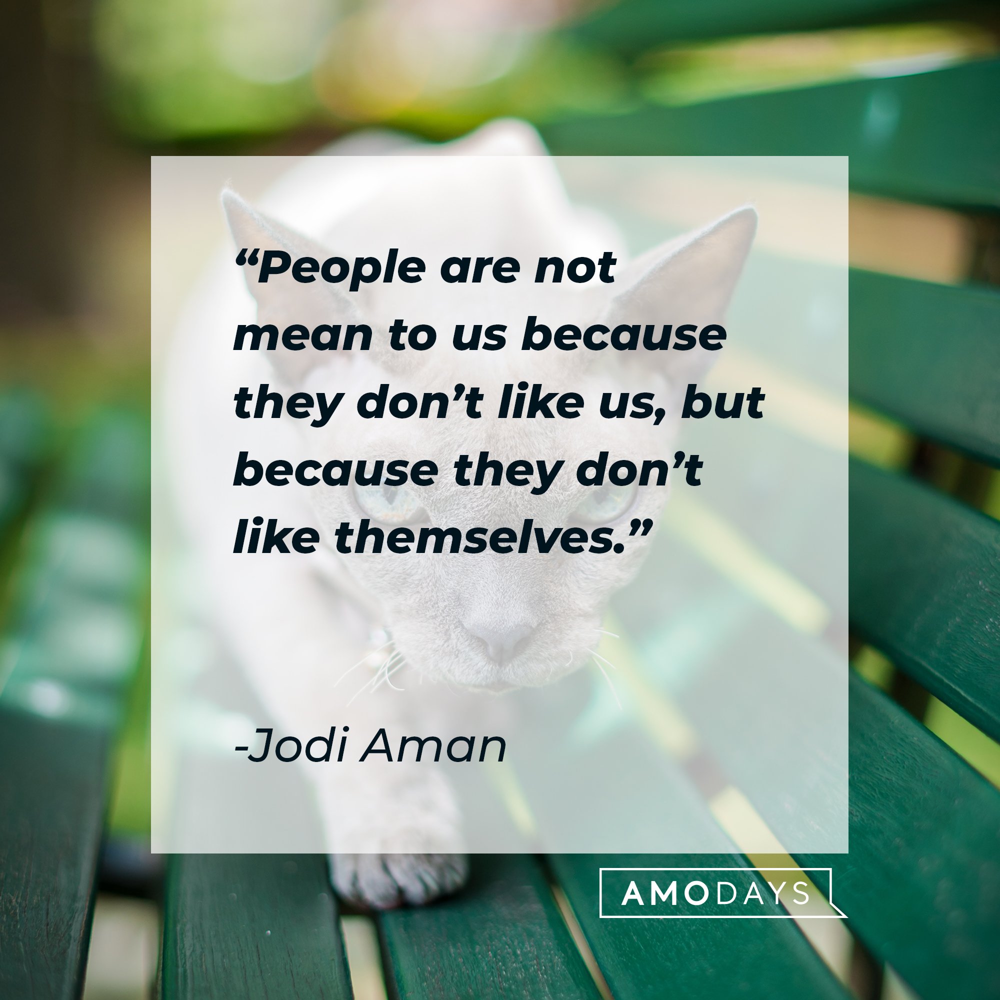 Jodi Aman's quote: "People are not mean to us because they don’t like us, but because they don’t like themselves." | Image: AmoDays
